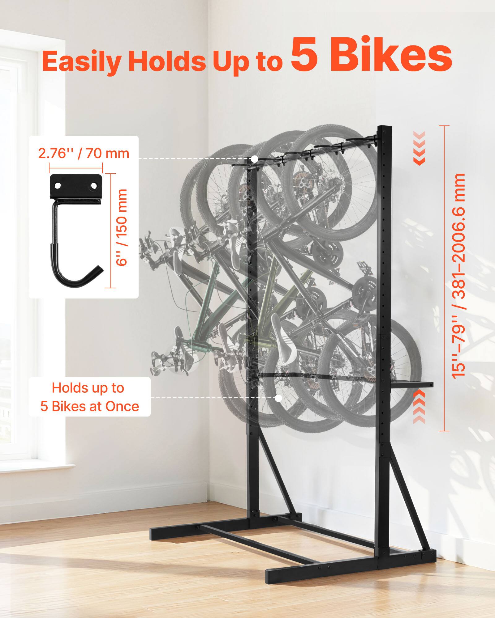 Easily Holds Up to 5 Bikes

2.76" / 70 mm

6" / 150 mm

Holds up to 5 Bikes at Once

15"-79" / 381-2006.6 mm