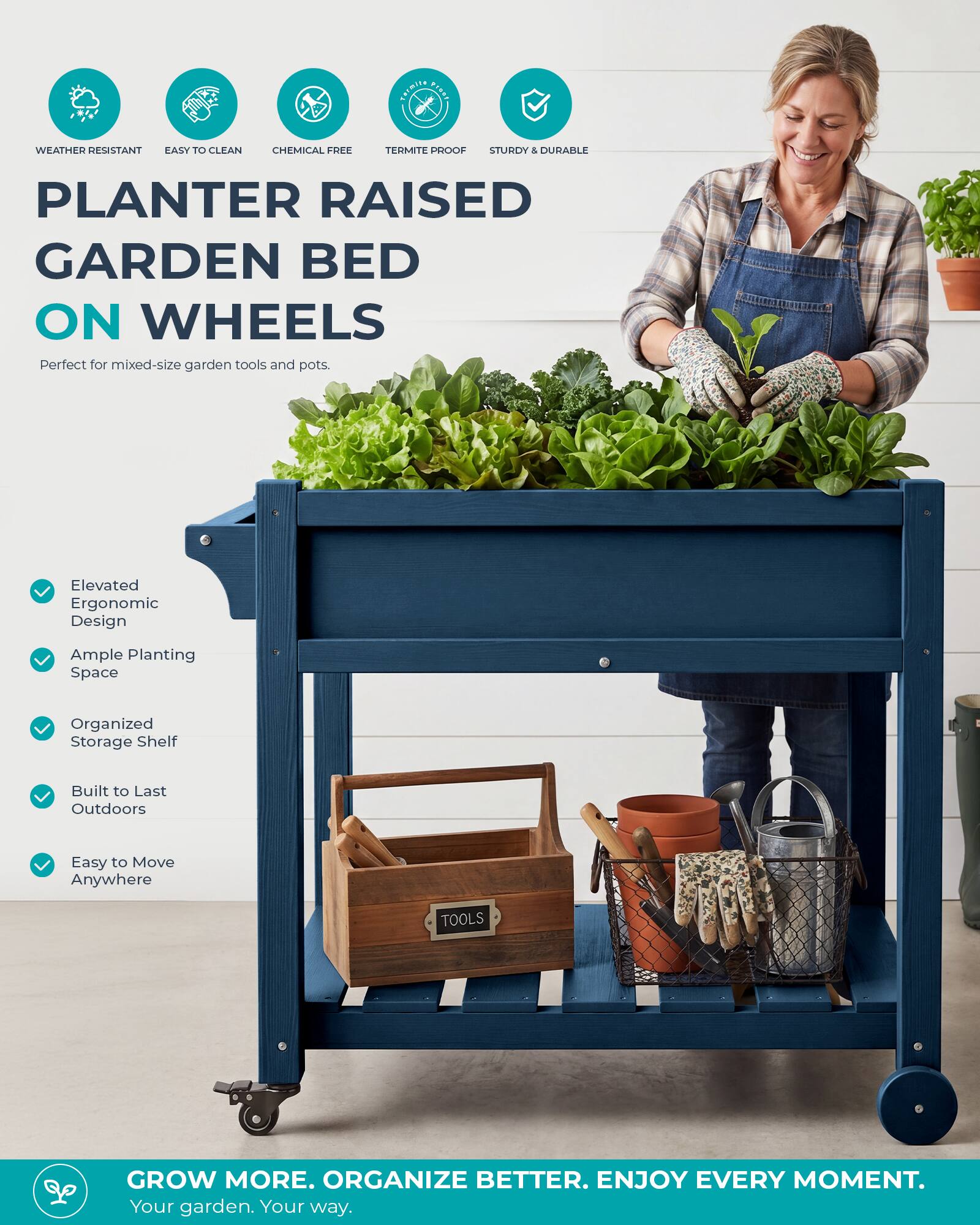Tarmite VENNA

WEATHER RESISTANT EASY TO CLEAN
CHEMICAL FREE
TERMITE PROOF
STURDY & DURABLE

PLANTER RAISED GARDEN BED ON WHEELS
Perfect for mixed-size garden tools and pots.

Elevated Ergonomic Design
Ample Planting Space
Organized Storage Shelf
Built to Last Outdoors
Easy to Move Anywhere

TOOLS

GROW MORE. ORGANIZE BETTER. ENJOY EVERY MOMENT.
Your garden. Your way.