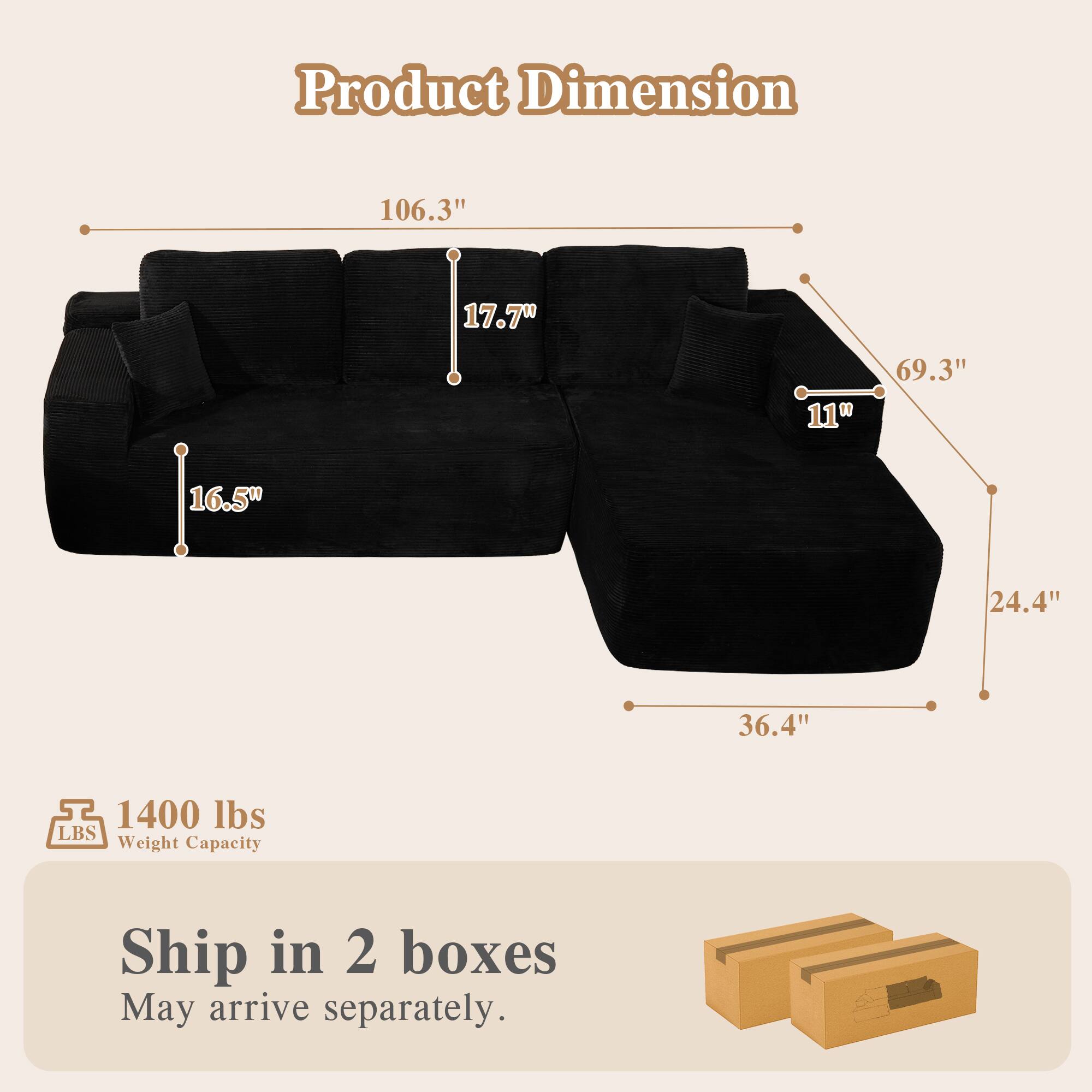 Product Dimension

- 106.3"
- 17.7"
- 16.5"
- 69.3"
- 11"
- 24.4"
- 36.4"

1400 lbs Weight Capacity

Ship in 2 boxes
May arrive separately.