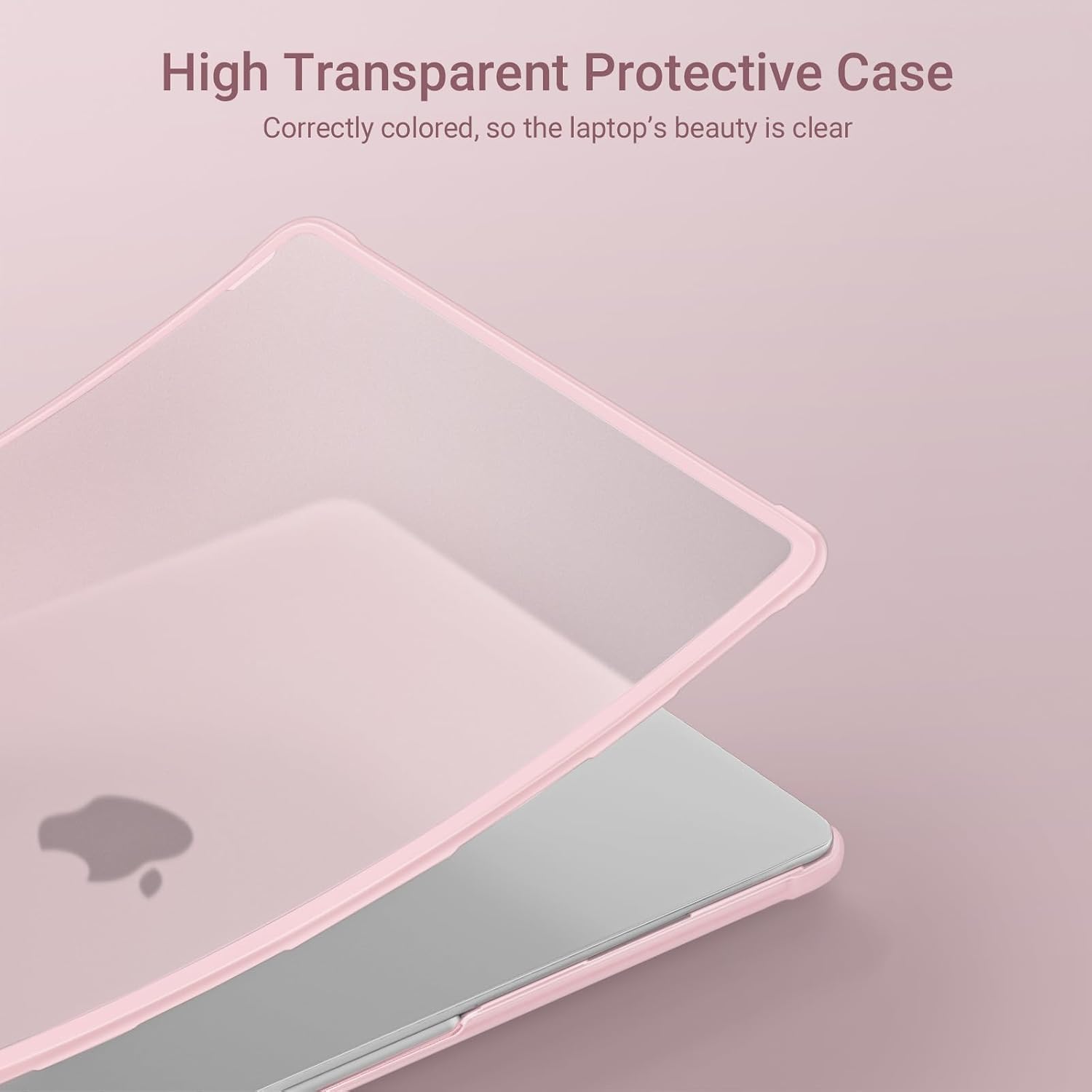 High Transparent Protective Case  
Correctly colored, so the laptop's beauty is clear
