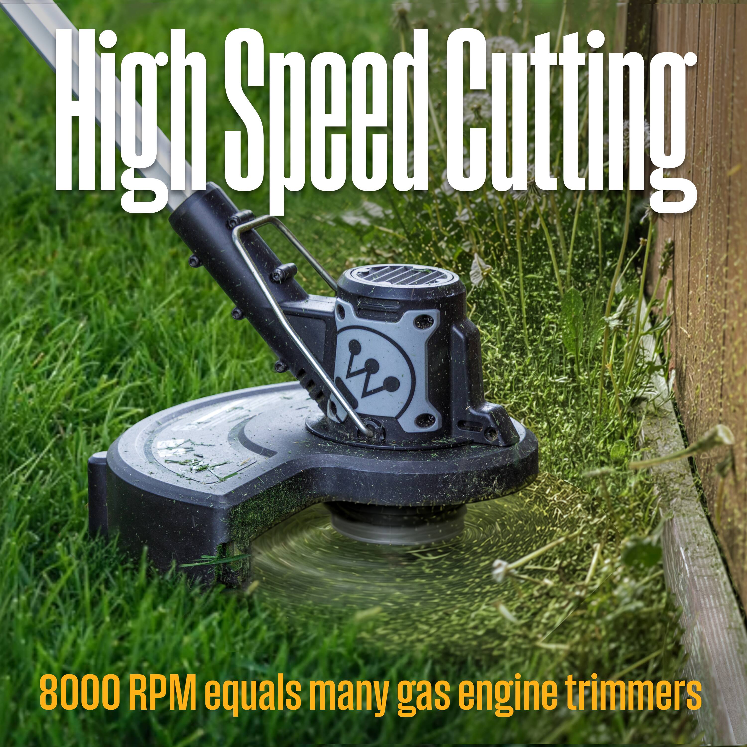 High Speed Cutting

8000 RPM equals many gas engine trimmers