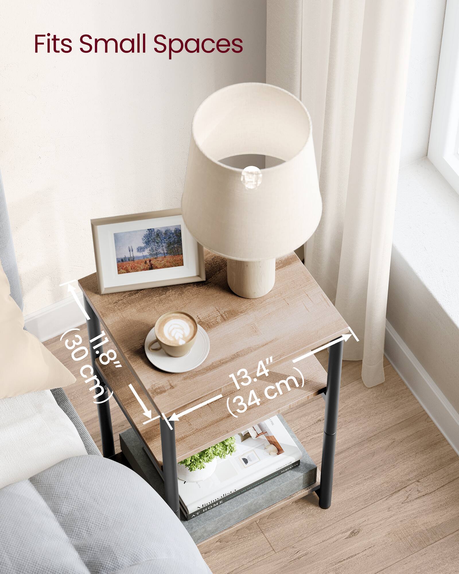 Fits Small Spaces

(30 cm) 11.8"  
(34 cm) 13.4"