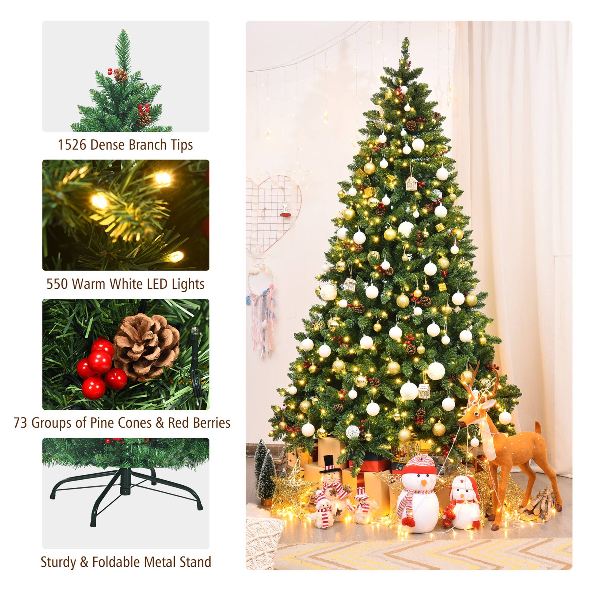 1526 Dense Branch Tips

550 Warm White LED Lights

73 Groups of Pine Cones & Red Berries

Sturdy & Foldable Metal Stand