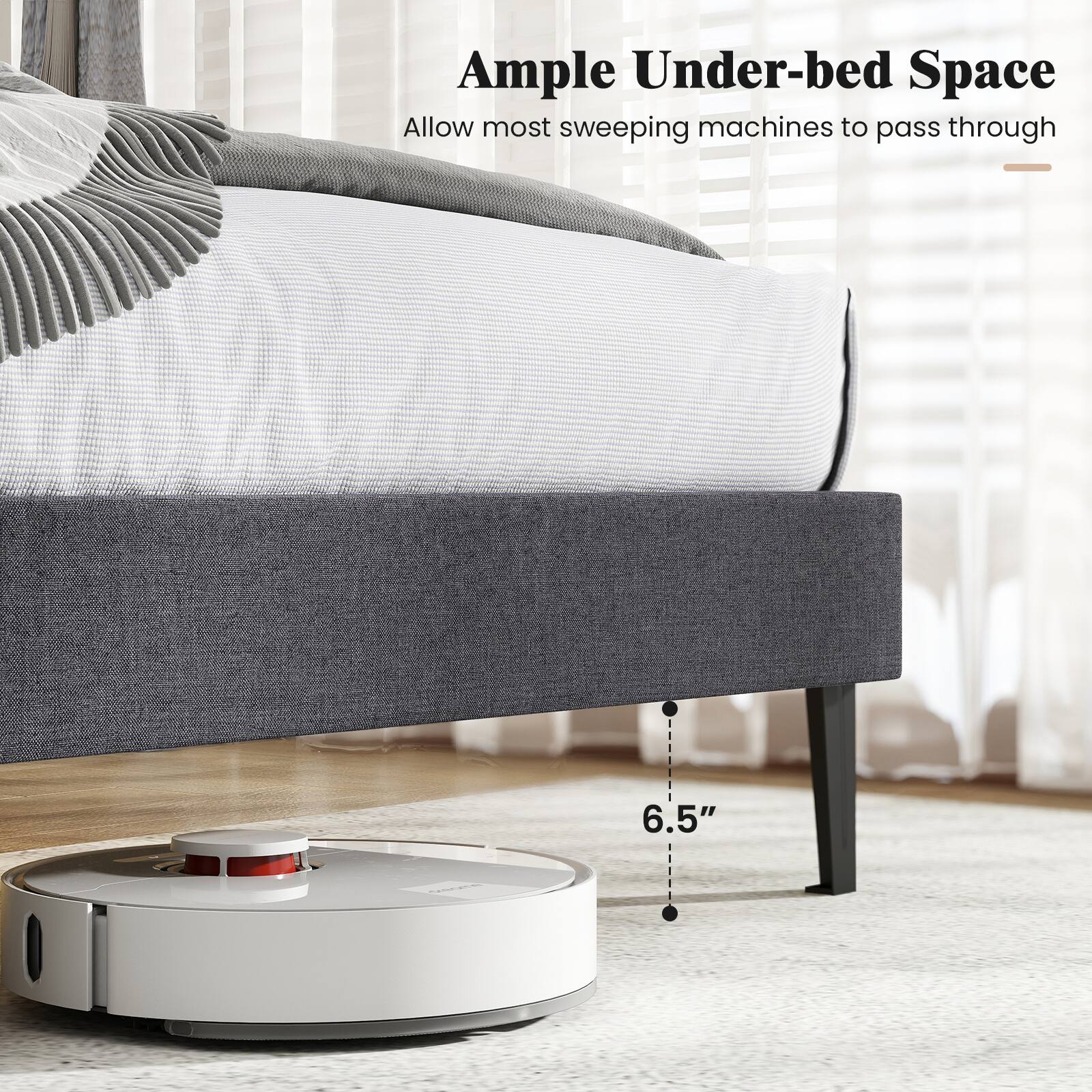 Ample Under-bed Space  
Allow most sweeping machines to pass through  
6.5"