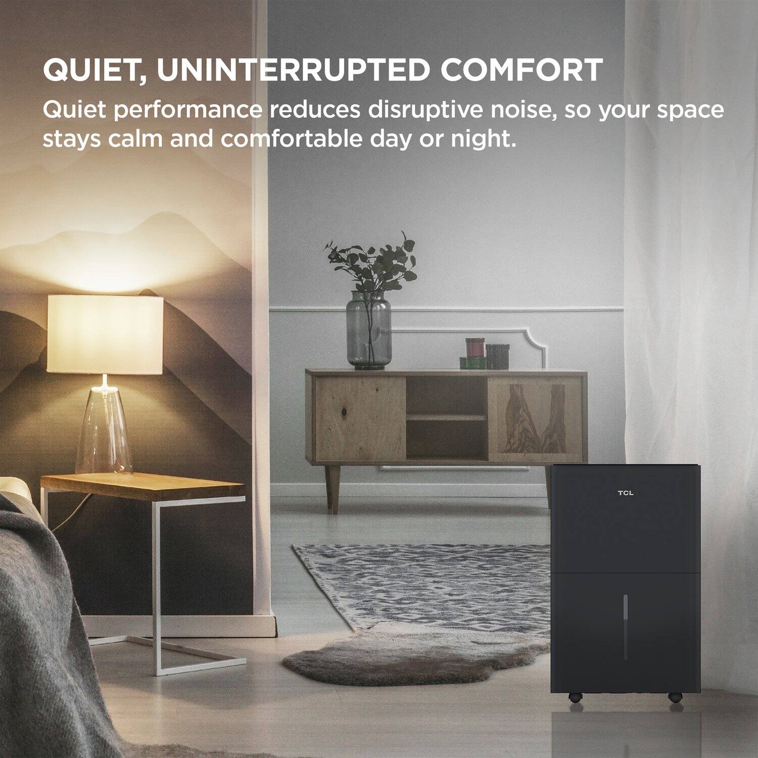 QUIET, UNINTERRUPTED COMFORT  
Quiet performance reduces disruptive noise, so your space stays calm and comfortable day or night.