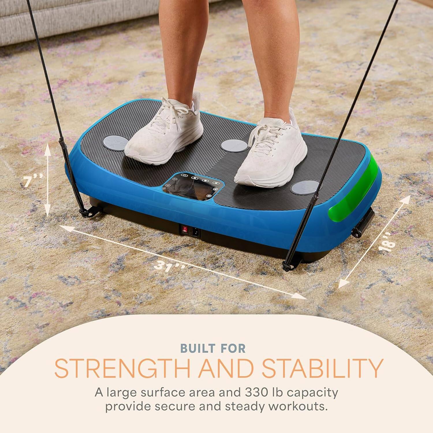 7" D 0000   e 31" 18" BUILT FOR STRENGTH AND STABILITY  
A large surface area and 330 lb capacity provide secure and steady workouts.