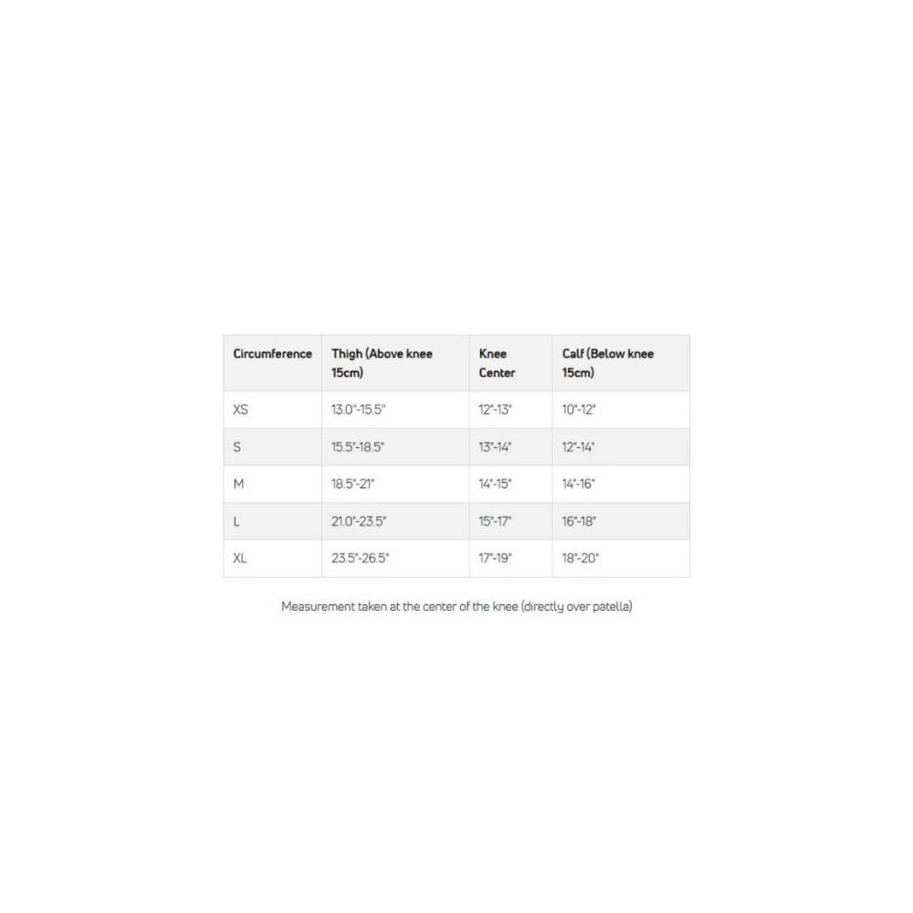 Circumference  
Thigh (Above knee 15cm) | Knee Center | Calf (Below knee 15cm)  
XS | 13.0"-15.5" | 12"-13" | 10"-12"  
S | 15.5"-18.5" | 13"-14" | 12"-14"  
M | 18.5"-21" | 14"-15" | 14"-16"  
L | 21.0"-23.5" | 15"-17" | 16"-18"  
XL | 23.5"-26.5" | 17"-19" | 18"-20"  

Measurement taken at the center of the knee (directly over patella)