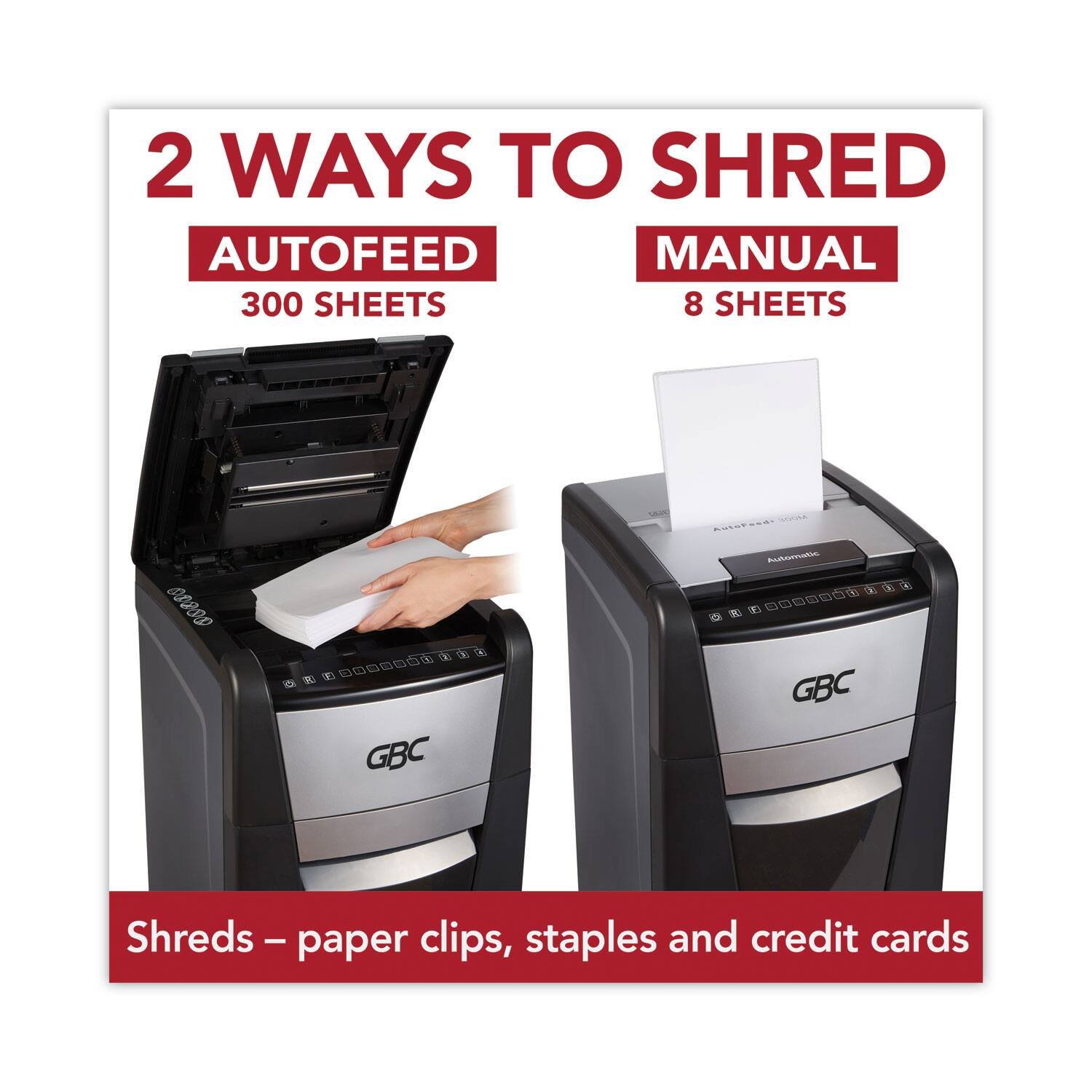 2 WAYS TO SHRED

AUTOFEED
300 SHEETS

MANUAL
8 SHEETS

Shreds – paper clips, staples and credit cards