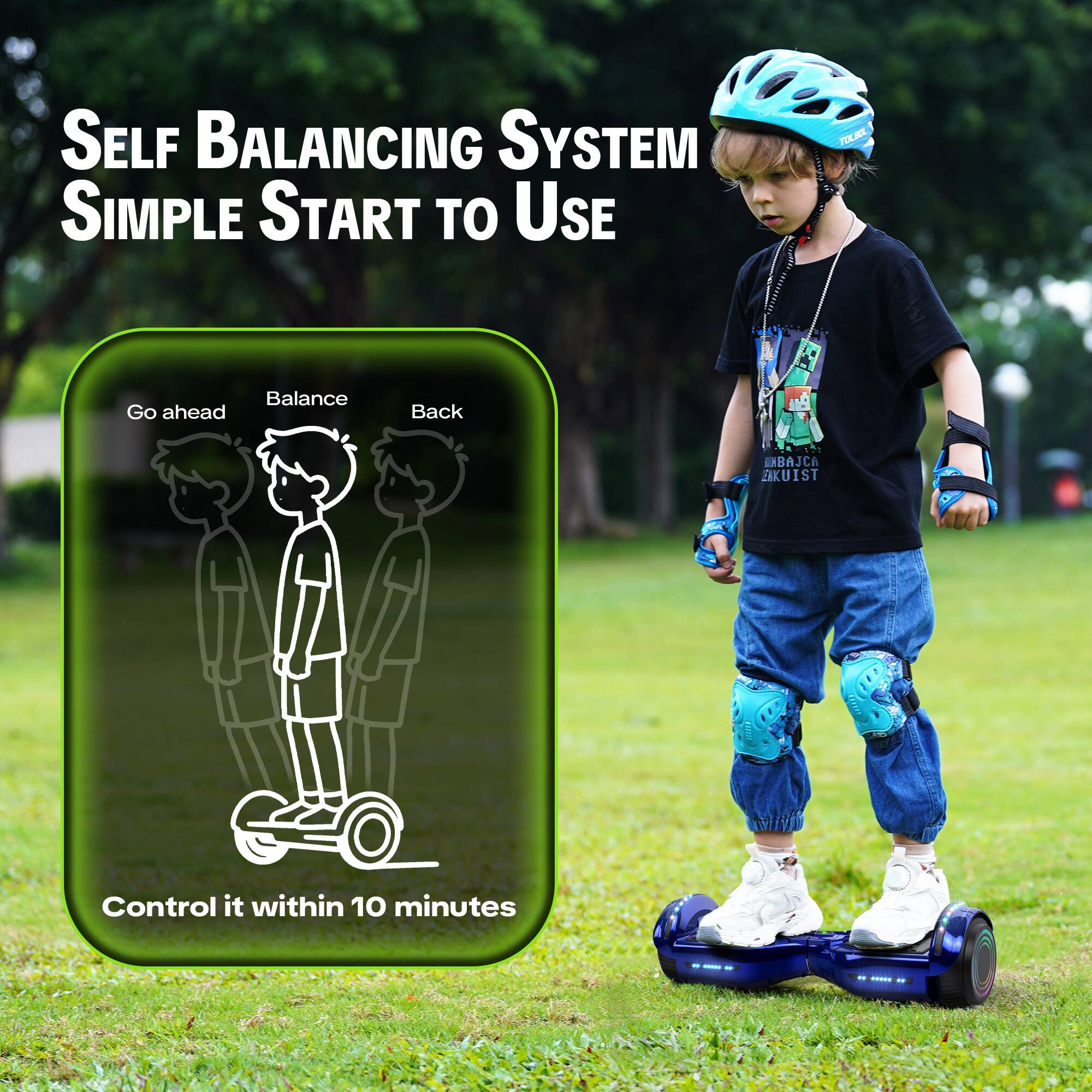 SELF BALANCING SYSTEM SIMPLE START TO USE

TOLBOL

Balance
Go ahead
Back

ENBAJCA EAKUIST

Control it within 10 minutes