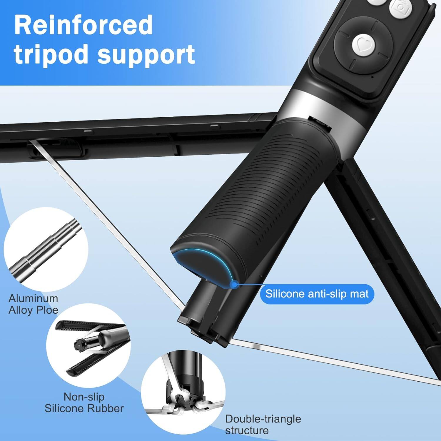 Reinforced tripod support

- Aluminum Alloy Ploe
- Non-slip Silicone Rubber
- Silicone anti-slip mat
- Double-triangle structure