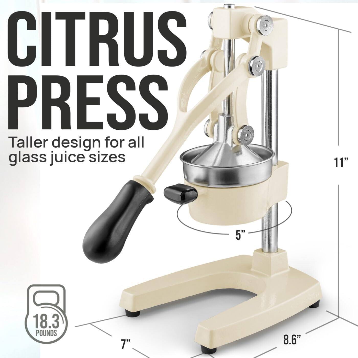 CITRUS PRESS  
Taller design for all glass juice sizes  

11"  
5"  
8.6"  
7"  

18.3 POUNDS