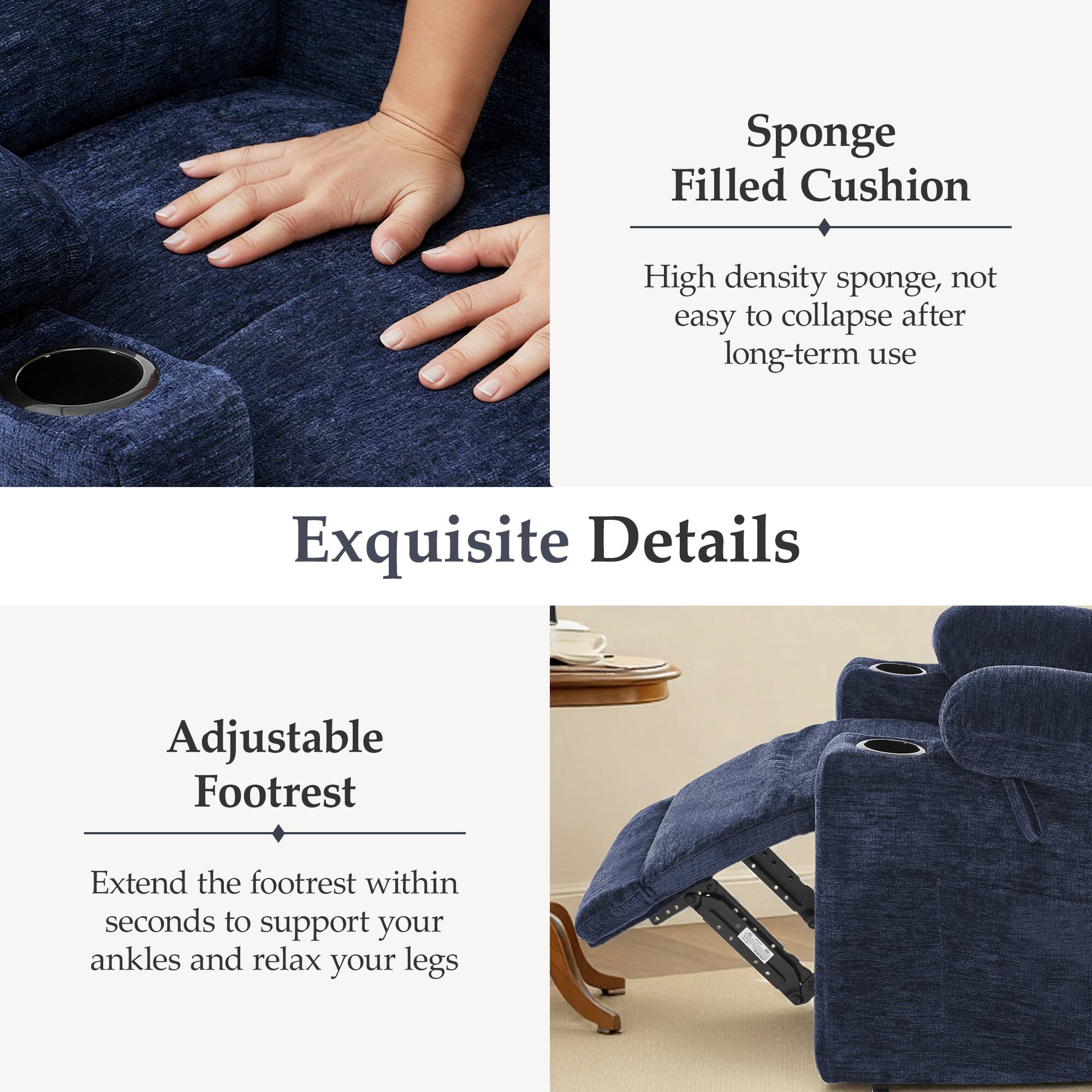 Sponge Filled Cushion  
High density sponge, not easy to collapse after long-term use  

Exquisite Details  
Adjustable Footrest  
Extend the footrest within seconds to support your ankles and relax your legs
