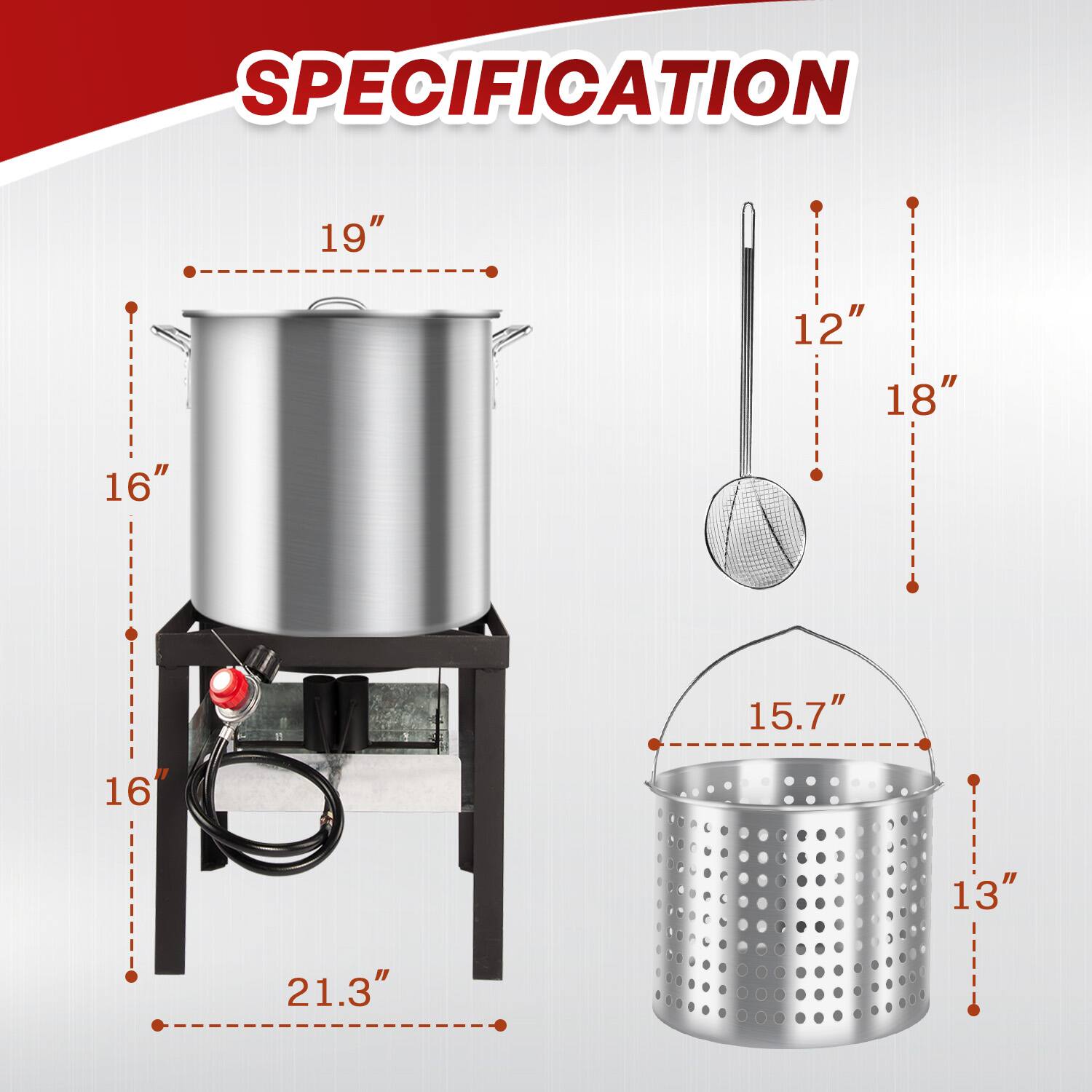 SPECIFICATION

- 19"
- 16"
- 16"
- 21.3"
- 12"
- 18"
- 15.7"
- 13"