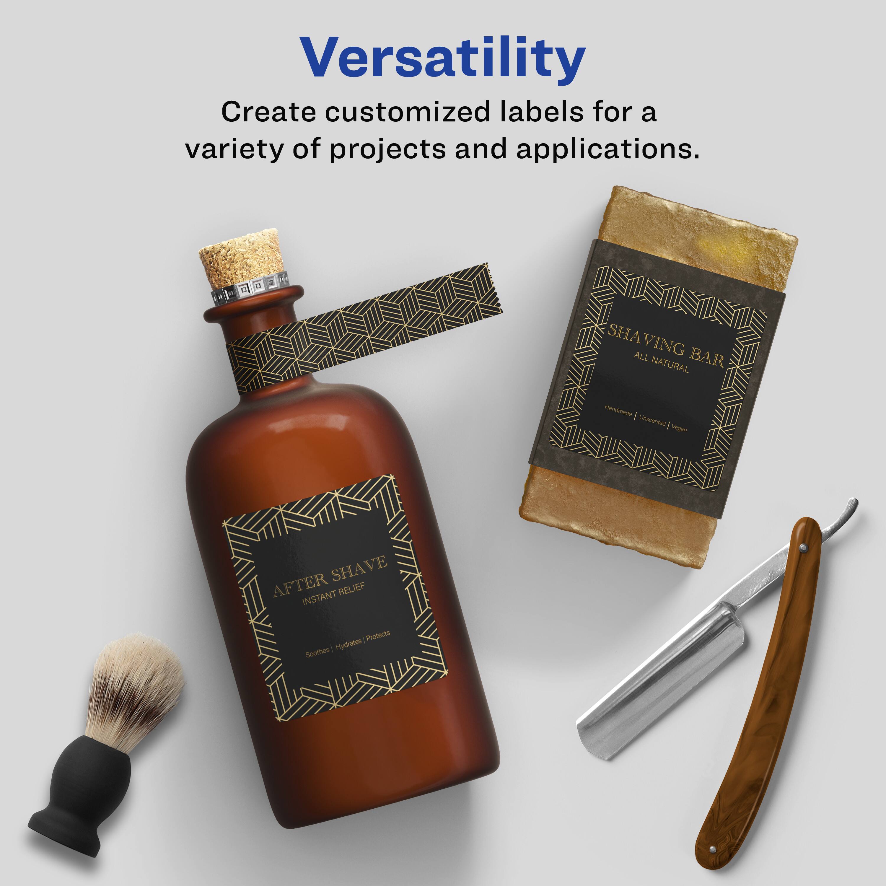 Versatility  
Create customized labels for a variety of projects and applications.  

SHAVING BAR  
ALL NATURAL  
Handmade | Unscented | Vegan  

AFTER SHAVE  
INSTANT RELIEF  
Soothes | Hydrates | Protects