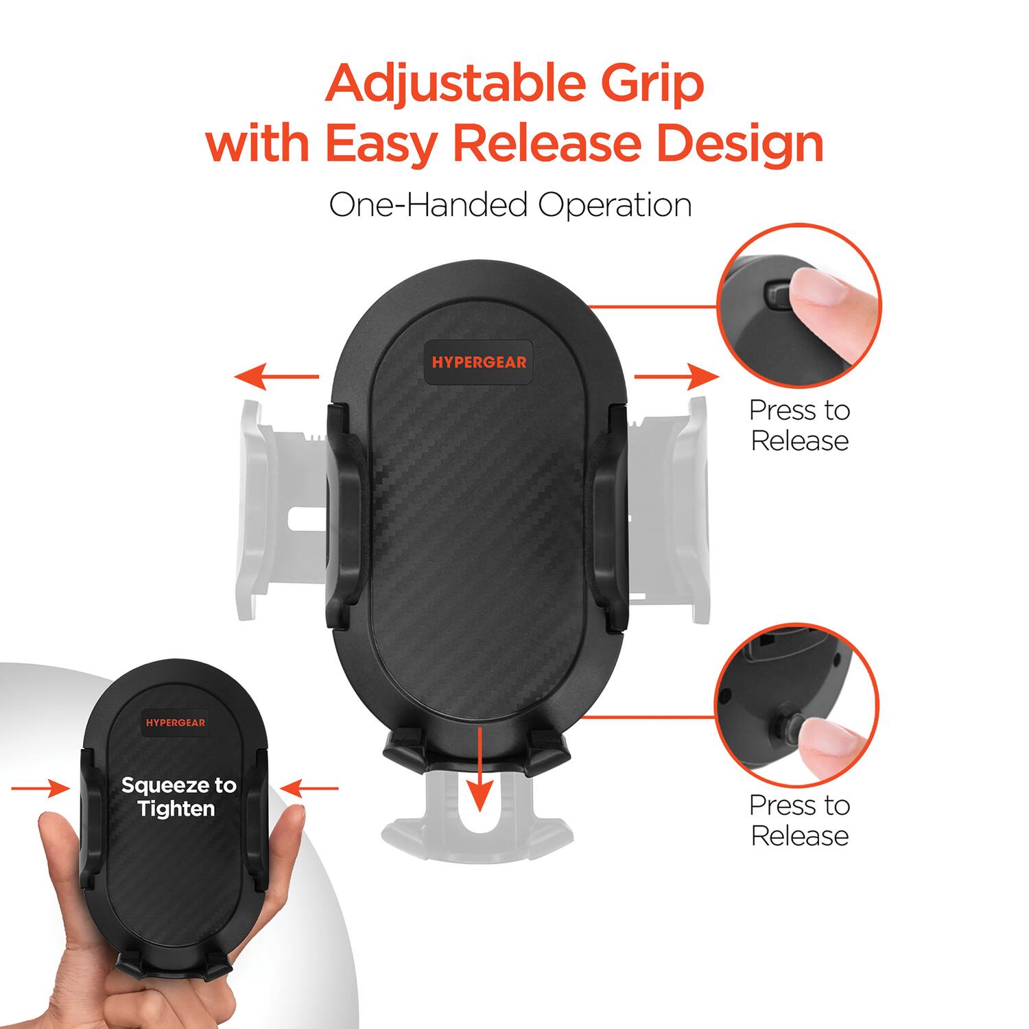 Adjustable Grip with Easy Release Design  
One-Handed Operation  

Press to Release  
Squeeze to Tighten  
Press to Release