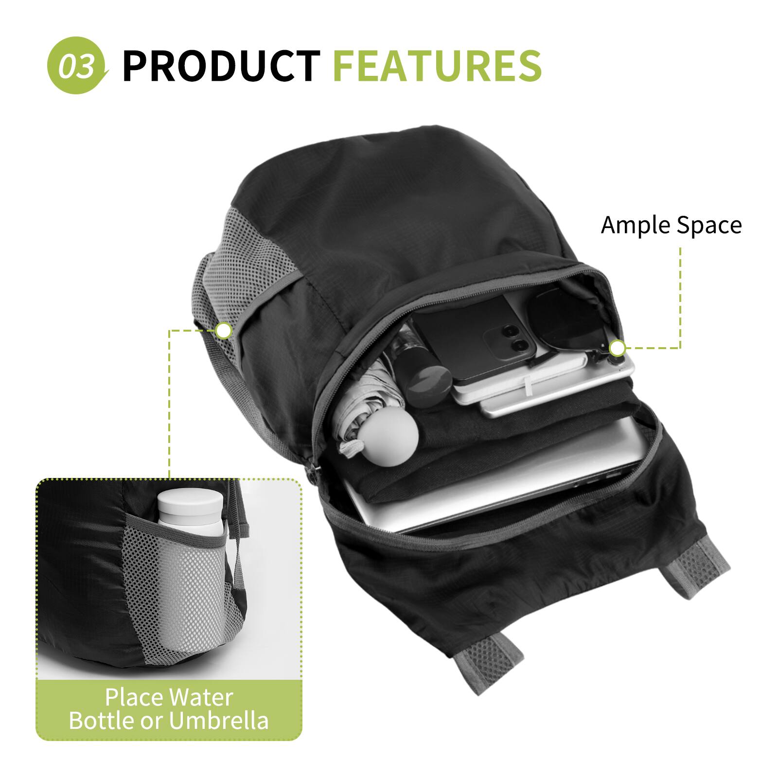 03 PRODUCT FEATURES

Ample Space

Place Water Bottle or Umbrella