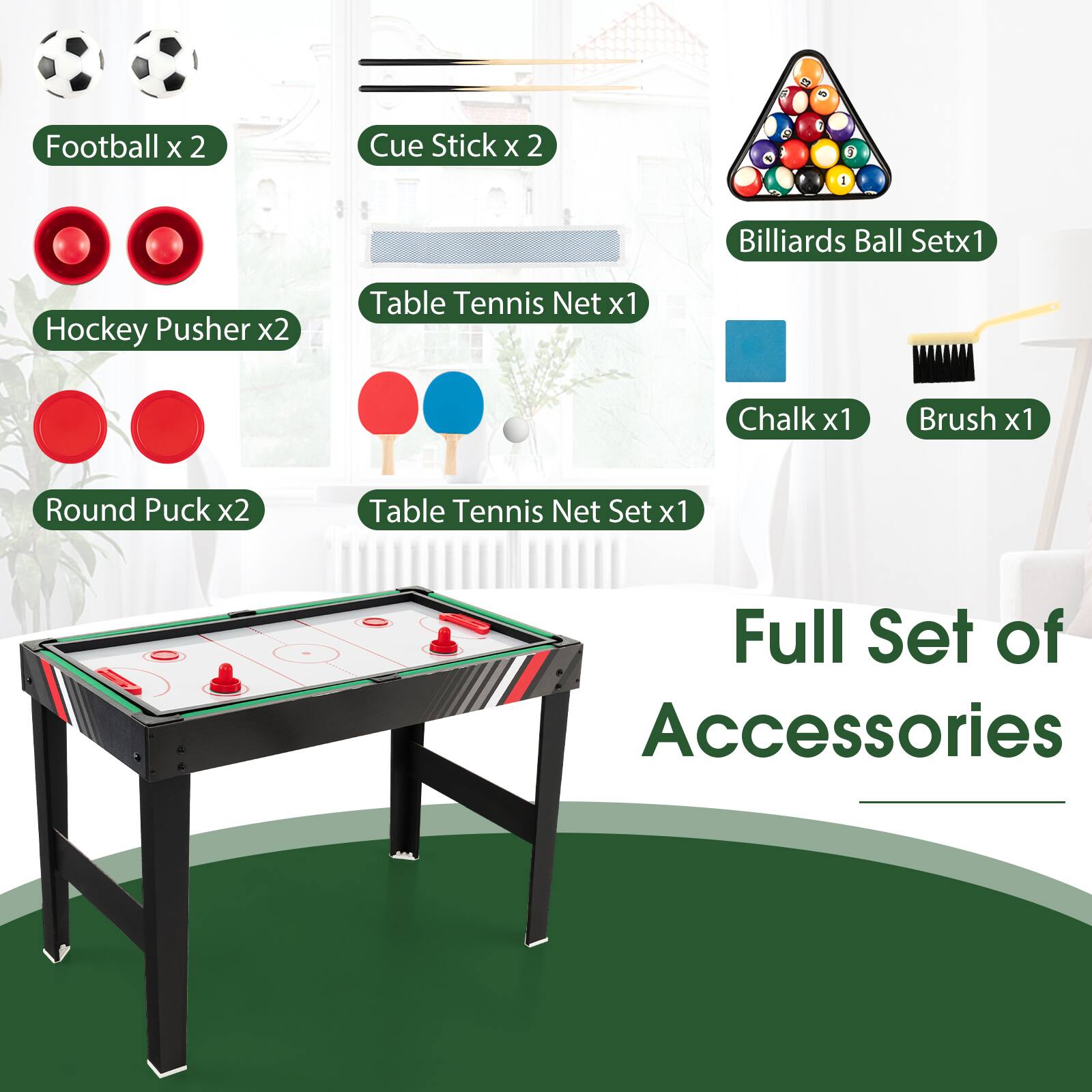 Football x 2, Cue Stick x 2, Billiards Ball Set x 1, Hockey Pusher x 2, Table Tennis Net x 1, Chalk x 1, Brush x 1, Round Puck x 2, Table Tennis Net Set x 1, Full Set of Accessories.