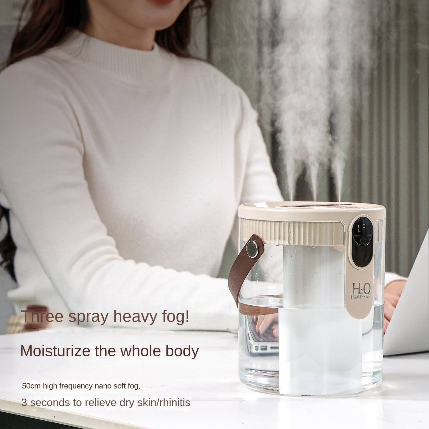 Three spray heavy fog!  
H2O HUMIDIFIER  
Moisturize the whole body  
50cm high frequency nano soft fog.  
3 seconds to relieve dry skin/rhinitis