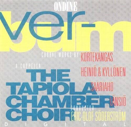 ONDINE  
verm  
CHORAL WORKS BY KORTEKANGAS  

A Cappella  
THE TAPIOLA CHAMBER CHOIR  

HEINIÖ & KYLLÖNEN  
SAARIAHO  
LANSIO  

CONDUCTOR  
ERIC OLOF SÖDERSTRÖM  

DIGITAL