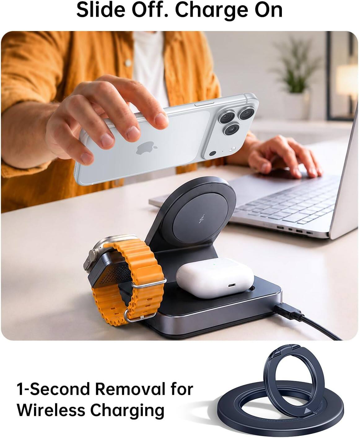 Slide Off. Charge On

1-Second Removal for Wireless Charging