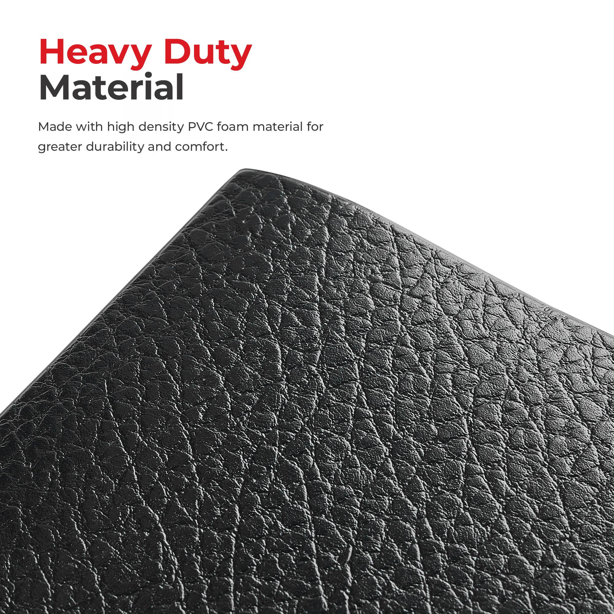 Heavy Duty Material  
Made with high density PVC foam material for greater durability and comfort.
