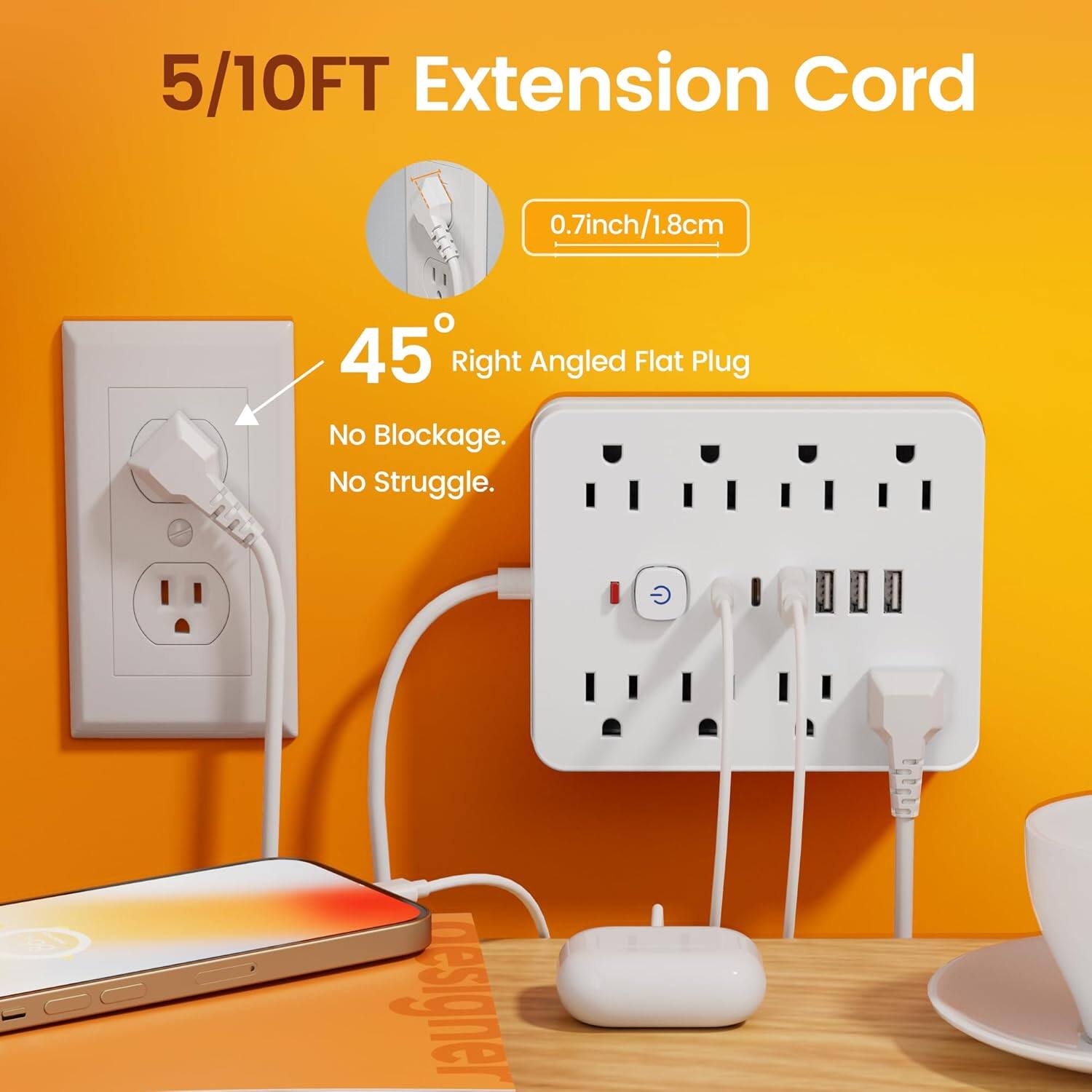 5/10FT Extension Cord  
0.7inch/1.8cm  
45° Right Angled Flat Plug  
No Blockage. No Struggle.