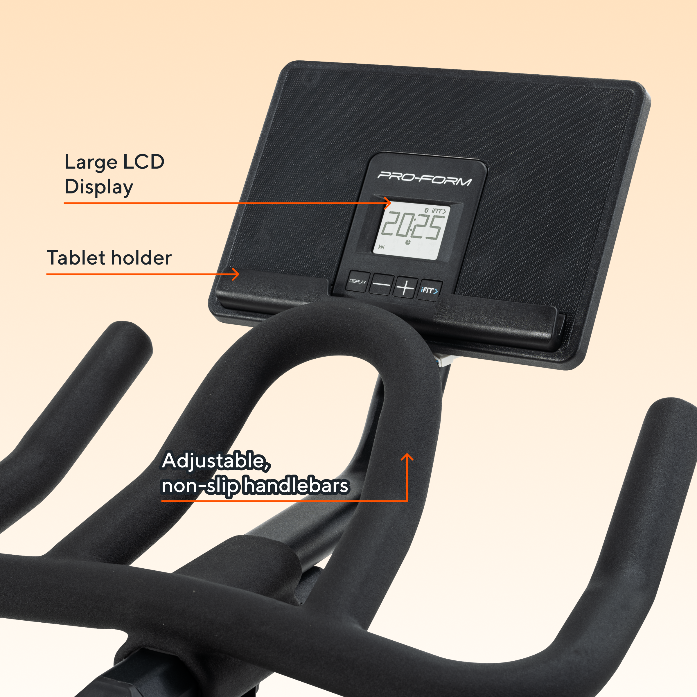 Large LCD Display  
Tablet holder  
Adjustable, non-slip handlebars