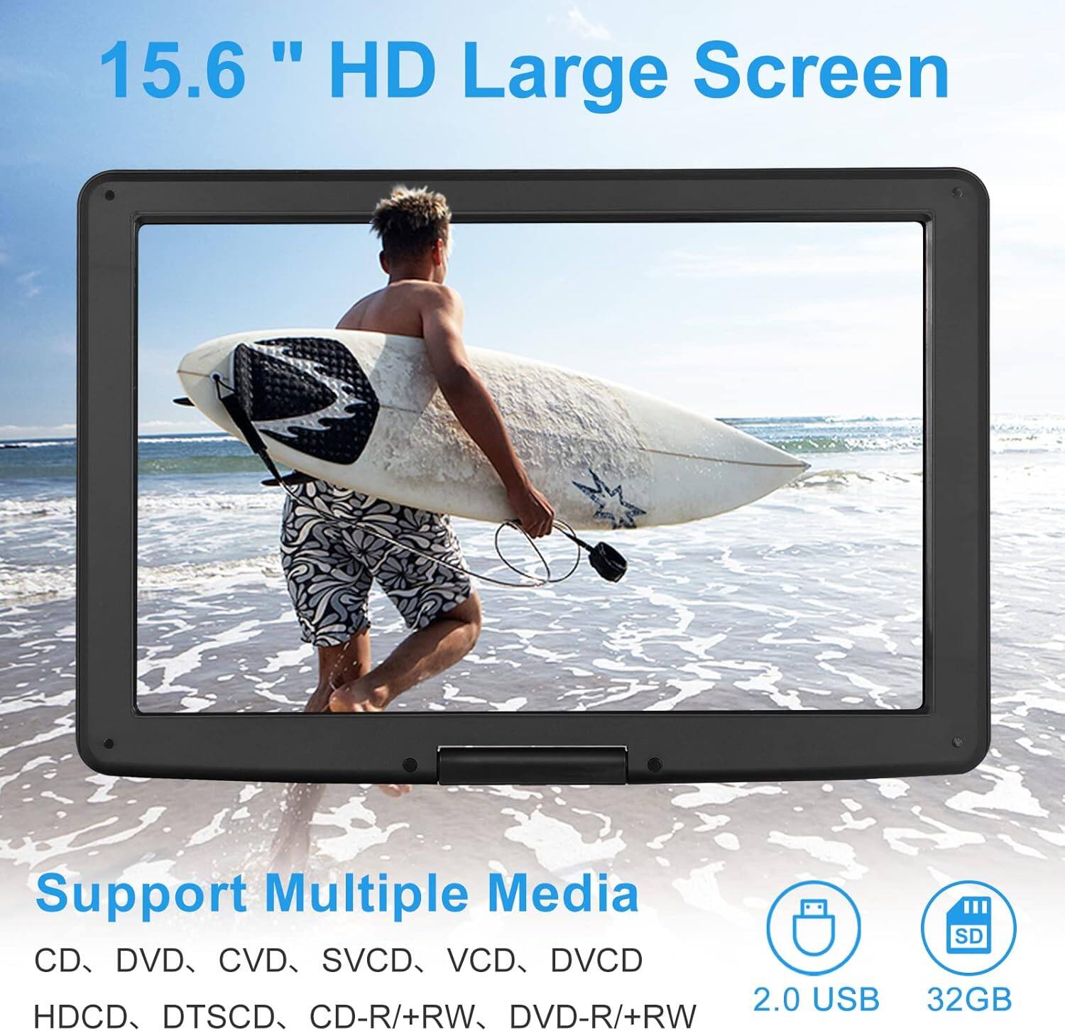 15.6" HD Large Screen

Support Multiple Media  
CD, DVD, CVD, SVCD, VCD, DVCD, HDCD, DTSCD, CD-R/+RW, DVD-R/+RW

2.0 USB  
32GB