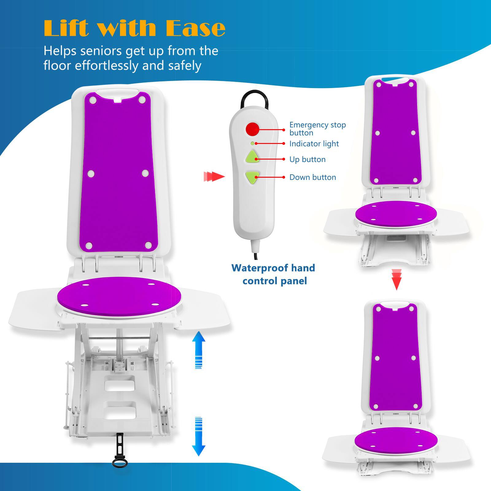 Lift with Ease  
Helps seniors get up from the floor effortlessly and safely  

- Emergency stop button  
- Indicator light  
- Up button  
- Down button  

Waterproof hand control panel