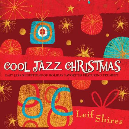 COOL JAZZ CHRISTMAS
EASY JAZZ RENDITIONS OF HOLIDAY FAVORITES FEATURING TRUMPET
Leif Shires