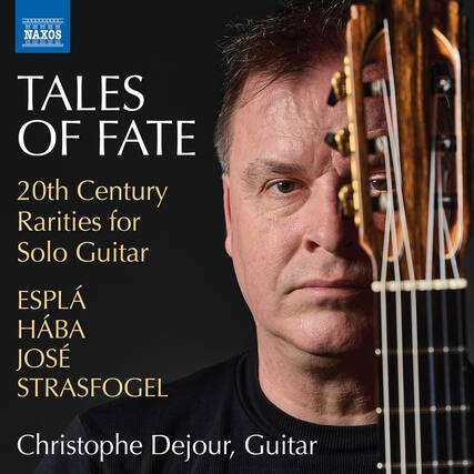 **Tales of Fate**
20th Century Rarities for Solo Guitar
**Esplá**
**Hába**
**José Strasfogel**
Christophe Dejour, Guitar