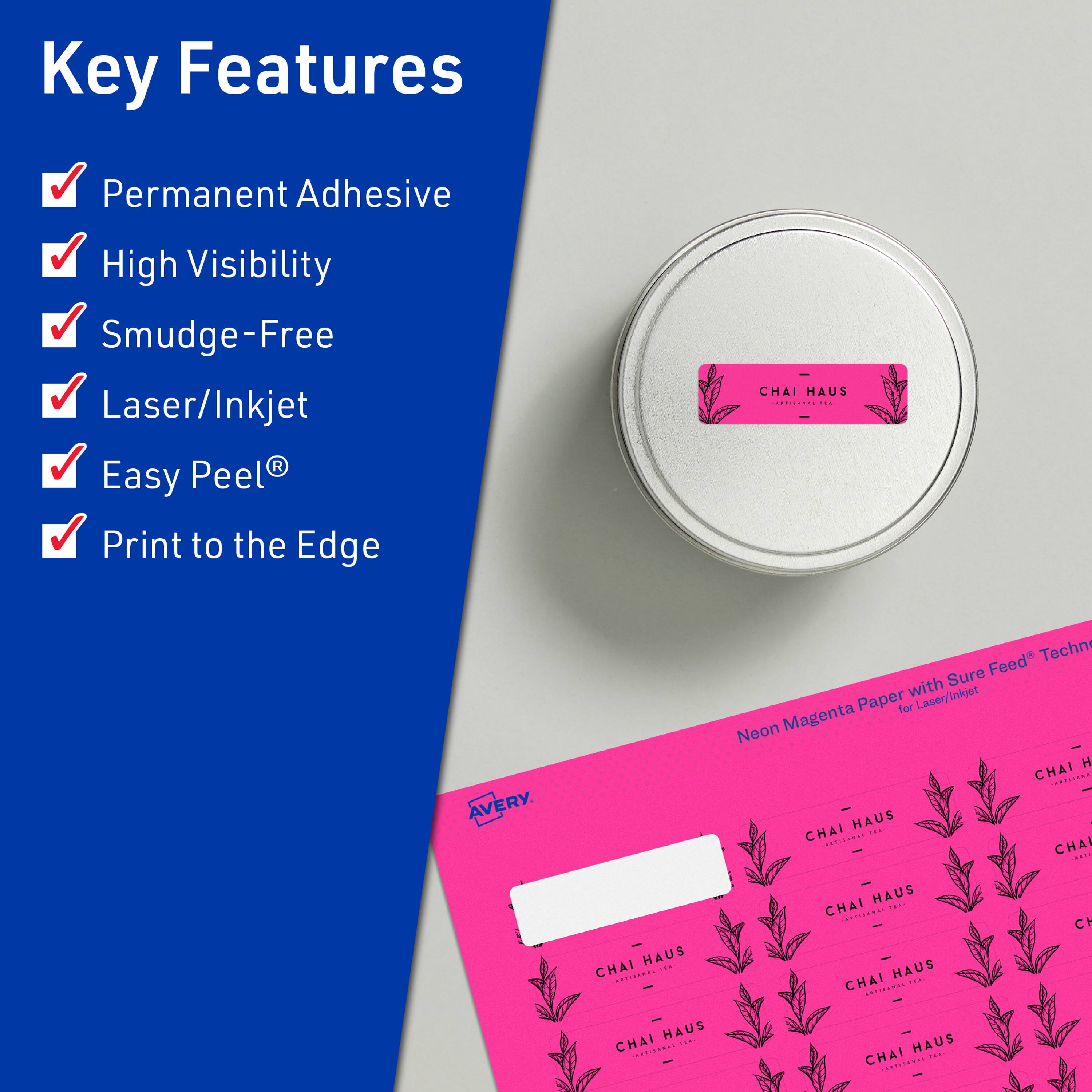 Key Features  
- Permanent Adhesive  
- High Visibility  
- Smudge-Free  
- Laser/Inkjet  
- Easy Peel®  
- Print to the Edge  

CHAI HAUS | AVERY  
Neon Magenta Paper with Sure Feed® Technology for Laser/Inkjet