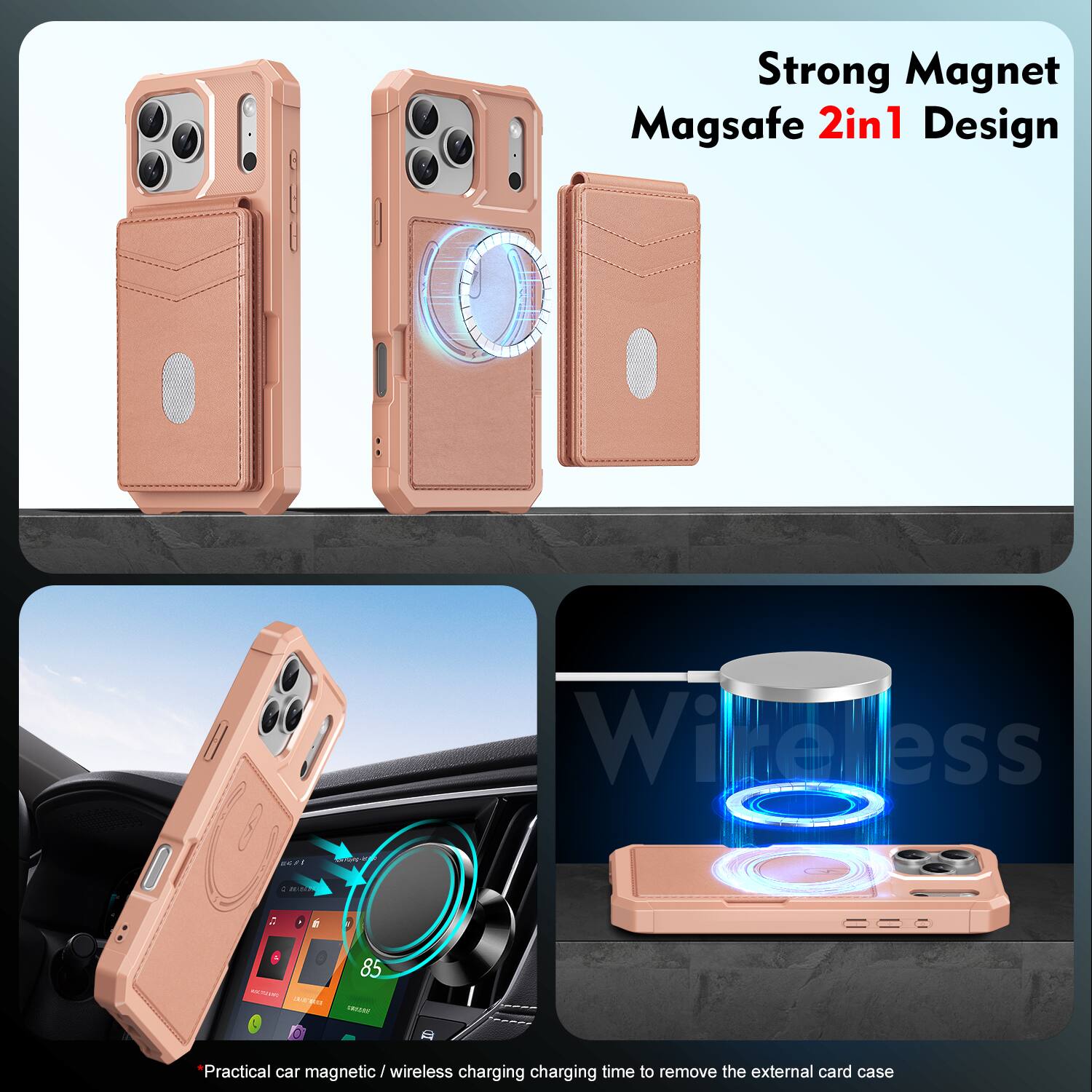 Strong Magnet Magsafe 2in1 Design  
Wireless  
Practical car magnetic / wireless charging charging time to remove the external card case