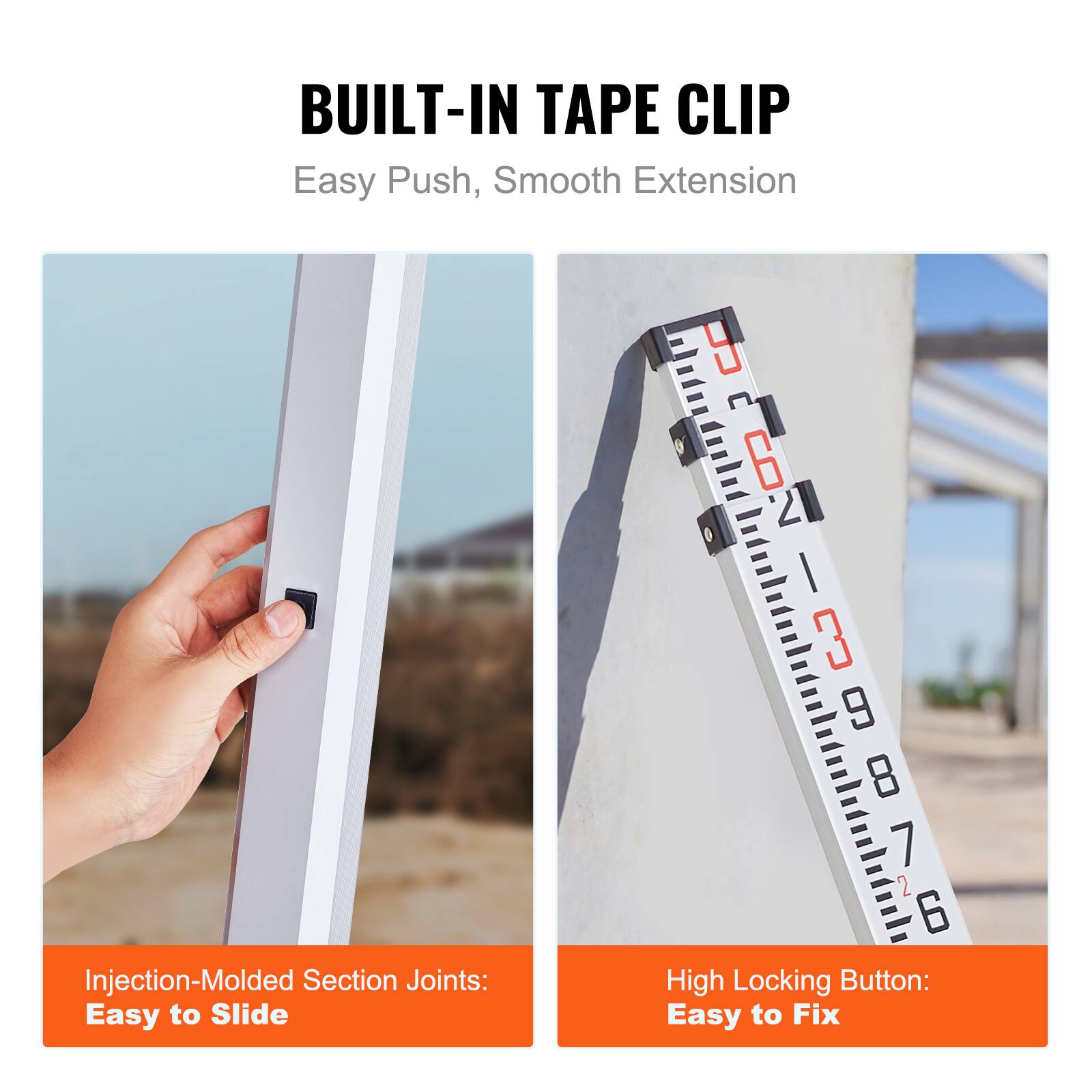 BUILT-IN TAPE CLIP  
Easy Push, Smooth Extension  

Injection-Molded Section Joints: Easy to Slide  

High Locking Button: Easy to Fix