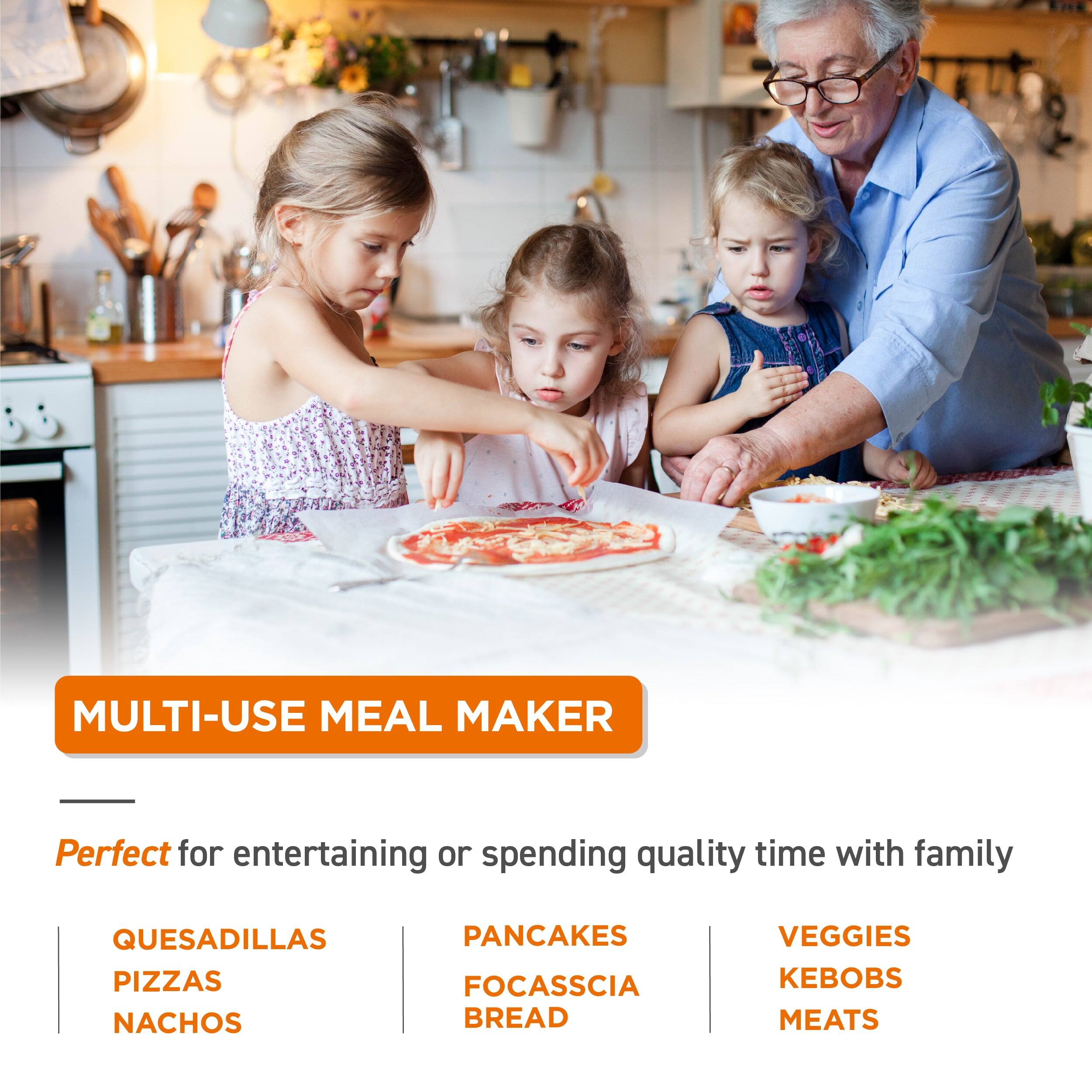 MULTI-USE MEAL MAKER

Perfect for entertaining or spending quality time with family

- QUESADILLAS
- PIZZAS
- NACHOS
- PANCAKES
- FOCASSIA
- BREAD
- VEGGIES
- KEBOBS
- MEATS