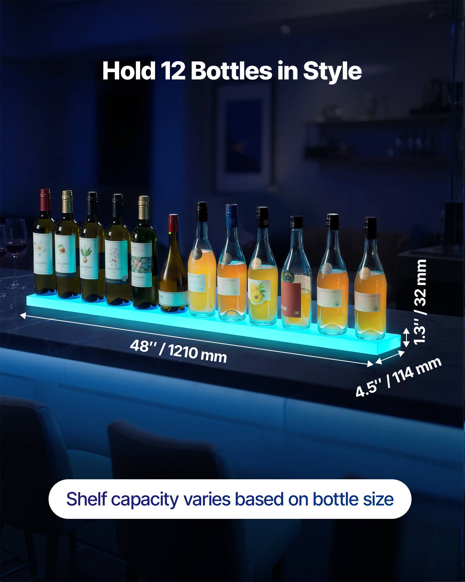 Hold 12 Bottles in Style

48" / 1210 mm

1.3" / 32 mm

4.5" / 114 mm

Shelf capacity varies based on bottle size