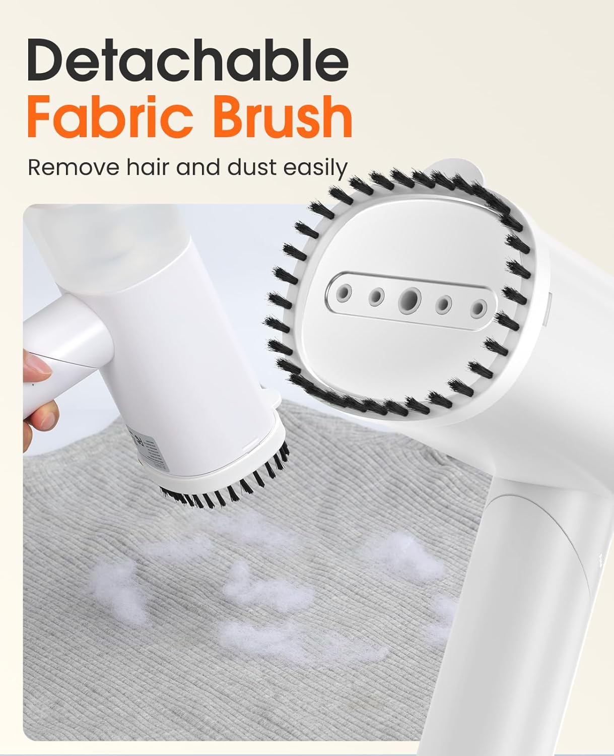 Detachable Fabric Brush  
Remove hair and dust easily
