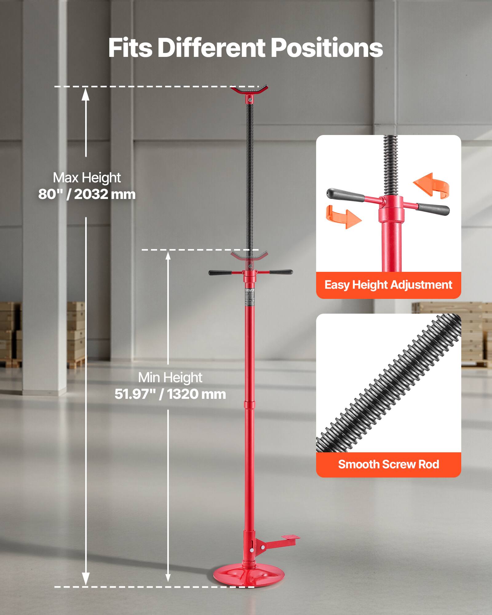 Fits Different Positions

Max Height 80" / 2032 mm

Min Height 51.97" / 1320 mm

Easy Height Adjustment

Smooth Screw Rod