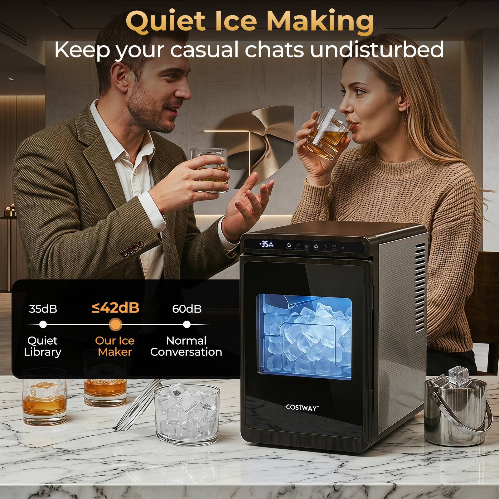 Quiet Ice Making  
Keep your casual chats undisturbed  

35dB  
Quiet Library  

≤42dB  
Our Ice Maker  

60dB  
Normal Conversation  

COSTWAY