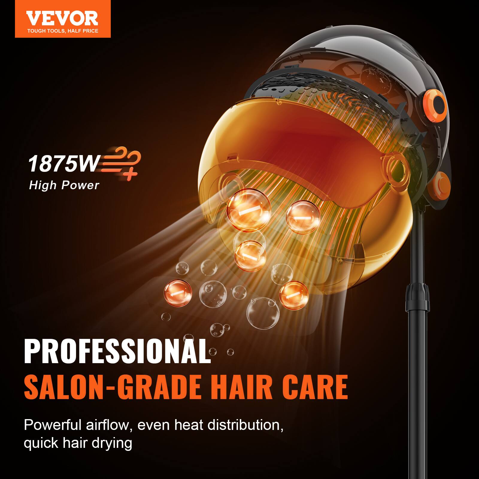 VEVOR  
TOUGH TOOLS, HALF PRICE  

1875W  
High Power  

PROFESSIONAL  
SALON-GRADE HAIR CARE  

Powerful airflow, even heat distribution, quick hair drying