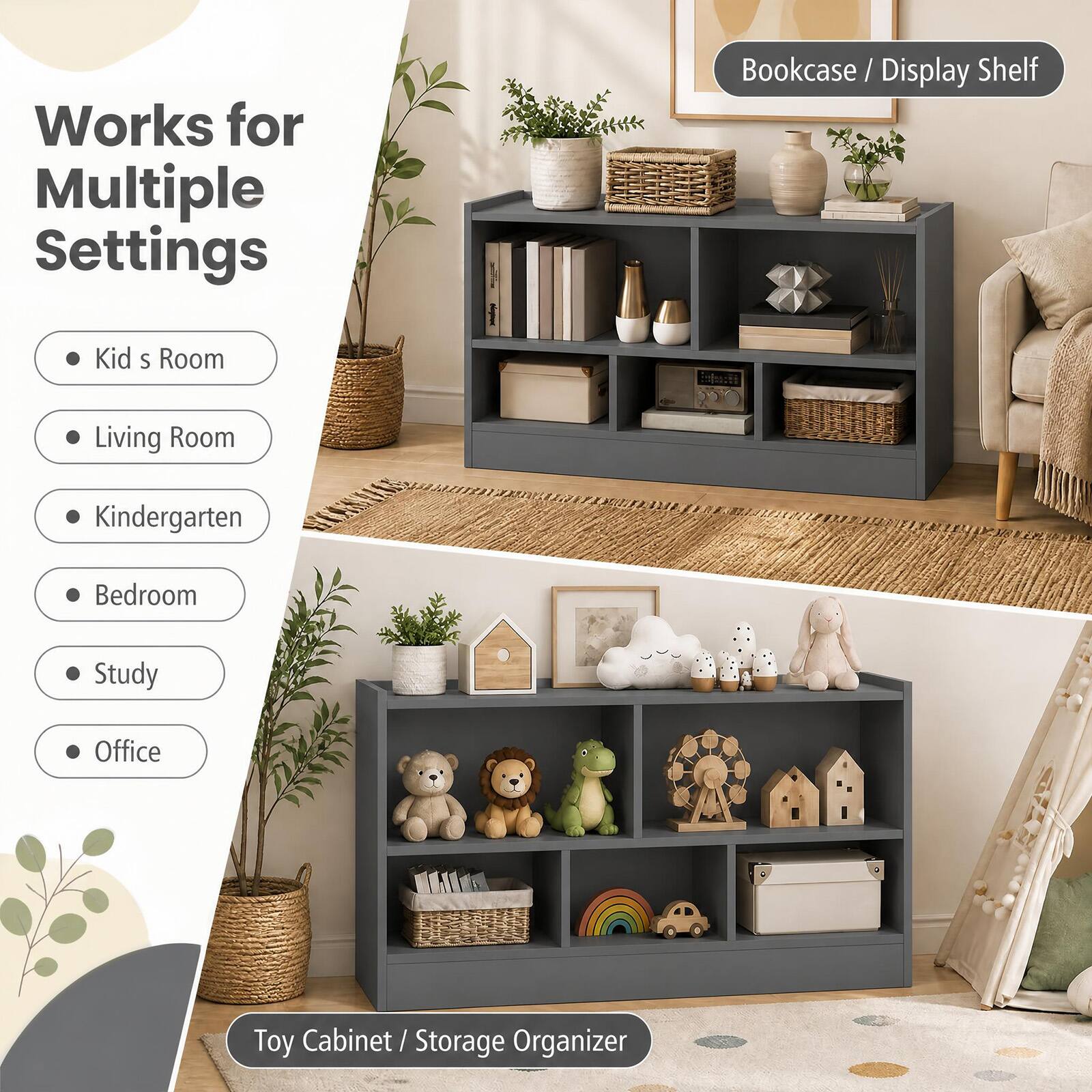 Works for Multiple Settings

- Kid's Room
- Living Room
- Kindergarten
- Bedroom
- Study
- Office

Bookcase / Display Shelf

Toy Cabinet / Storage Organizer