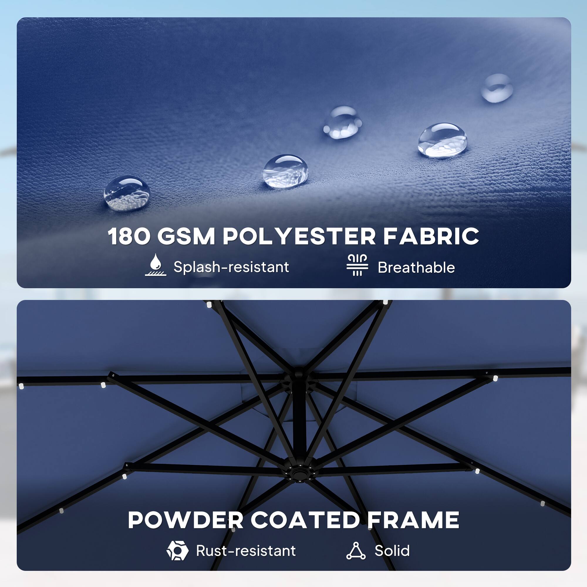 180 GSM POLYESTER FABRIC  
- Splash-resistant  
- Breathable  

POWDER COATED FRAME  
- Rust-resistant  
- Solid