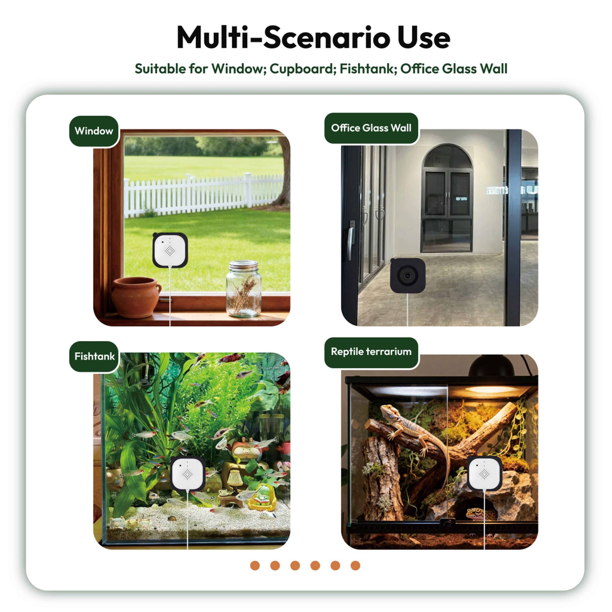Multi-Scenario Use  
Suitable for Window; Cupboard; Fishtank; Office Glass Wall  

- Window  
- Office Glass Wall  
- Fishtank  
- Reptile terrarium
