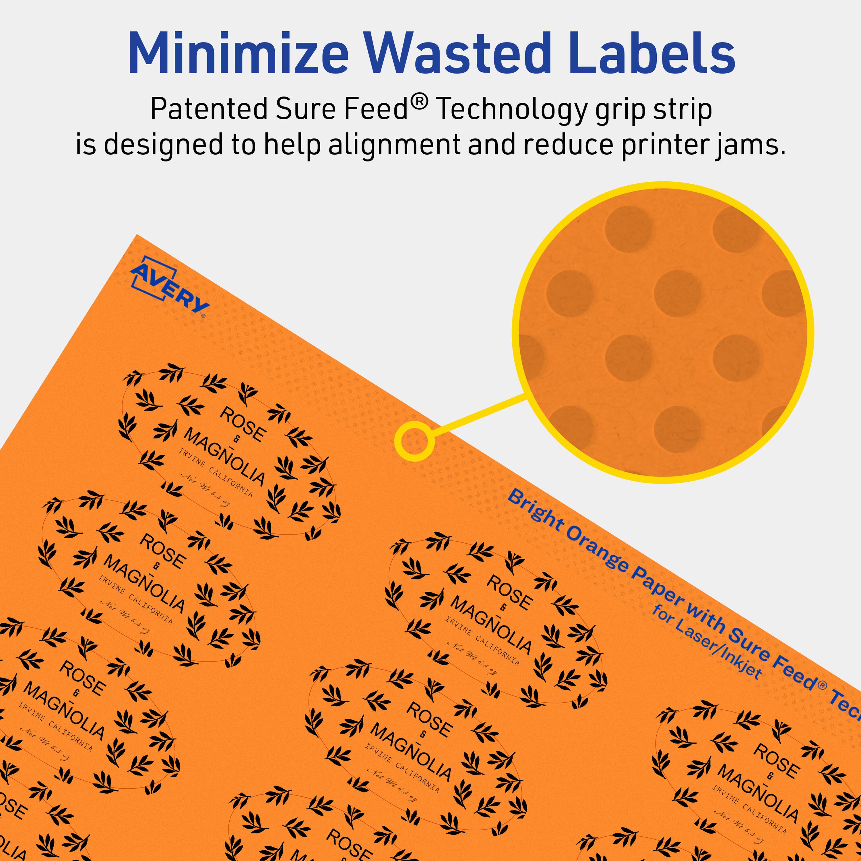 Minimize Wasted Labels

Patented Sure Feed® Technology grip strip is designed to help alignment and reduce printer jams.

AVERY

ROSE & MAGNOLIA  
IRVINE, CALIFORNIA

Bright Orange Paper with Sure Feed® Technology for Laser/Inkjet