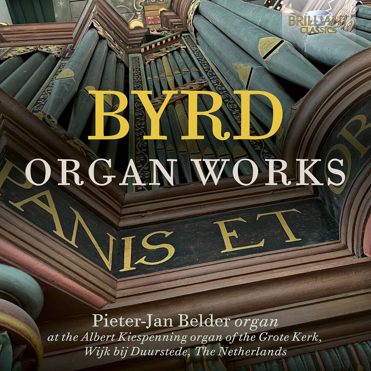 BRILLIANT CLASSICS

BYRD  
ORGAN WORKS

Pieter-Jan Belder organ  
at the Albert Kiespenning organ of the Grote Kerk,  
Wijk bij Duurstede, The Netherlands