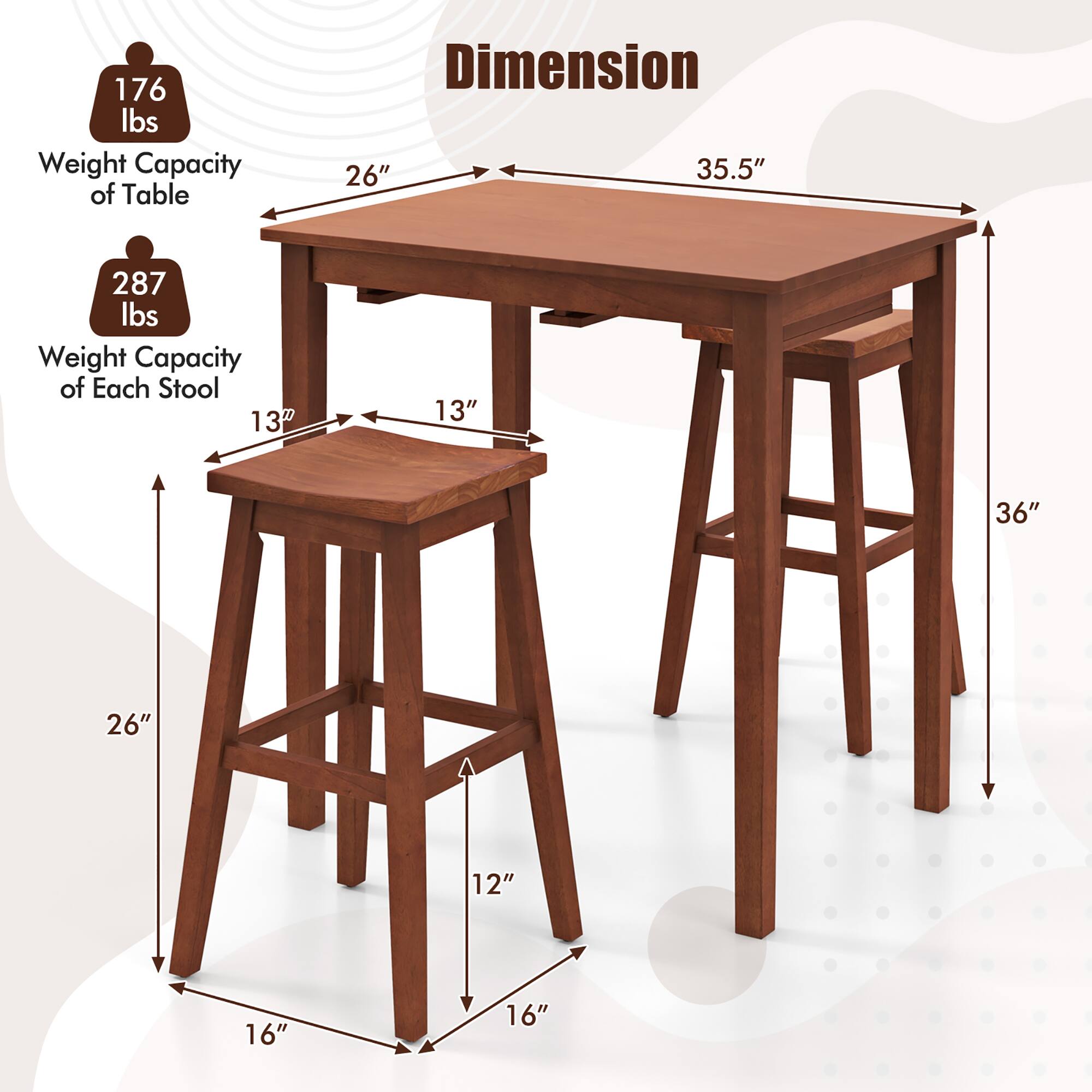176 lbs Weight Capacity of Table  
26" x 35.5"  
287 lbs Weight Capacity of Each Stool  
13" x 13" x 36"  
26" x 12" x 16"