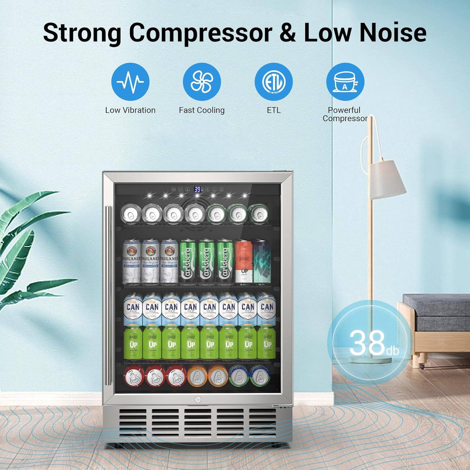 Strong Compressor & Low Noise

- Low Vibration
- Fast Cooling
- ETL
- Powerful Compressor

38 db