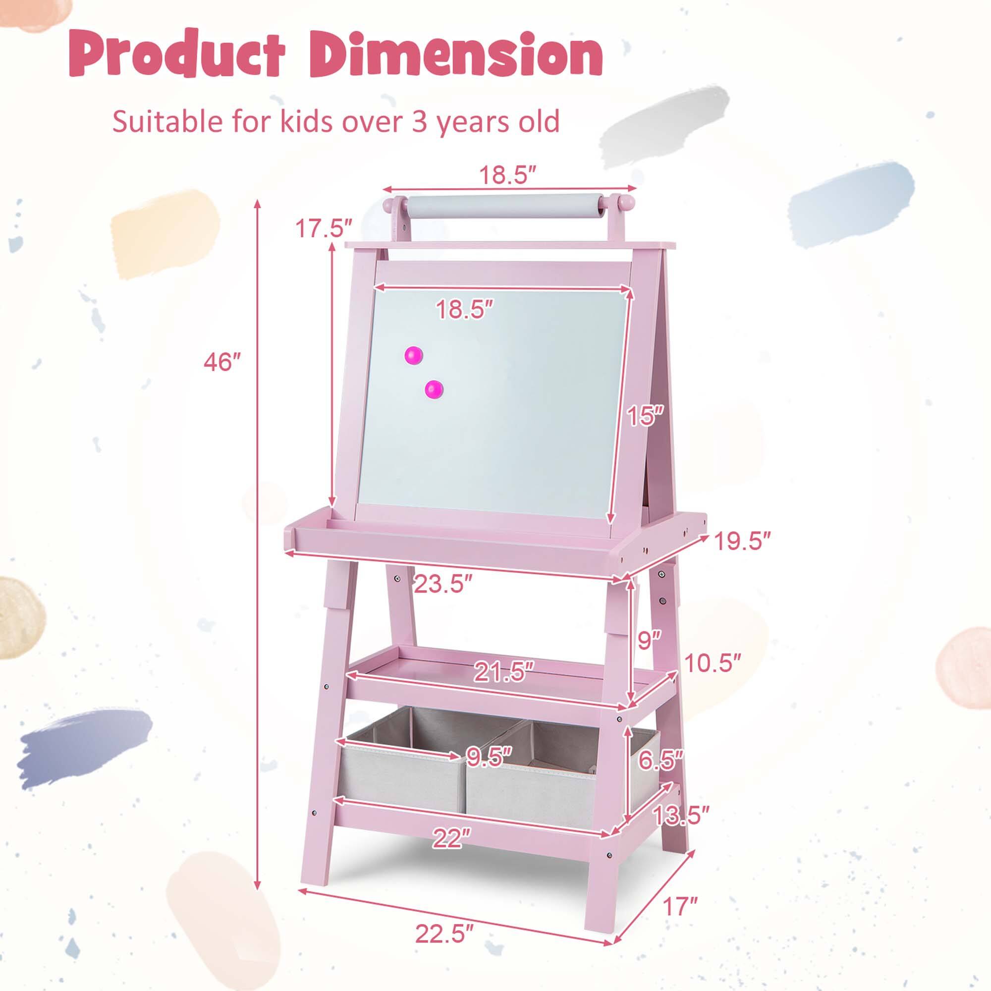 Product Dimension: Suitable for kids over 3 years old. 18.5" x 17.5" x 18.5" x 46" x 15" x 19.5" x 23.5" x 21.5" x 9" x 10.5" x 9.5" x 6.5" x 22" x 13.5" x 22.5" x 17".