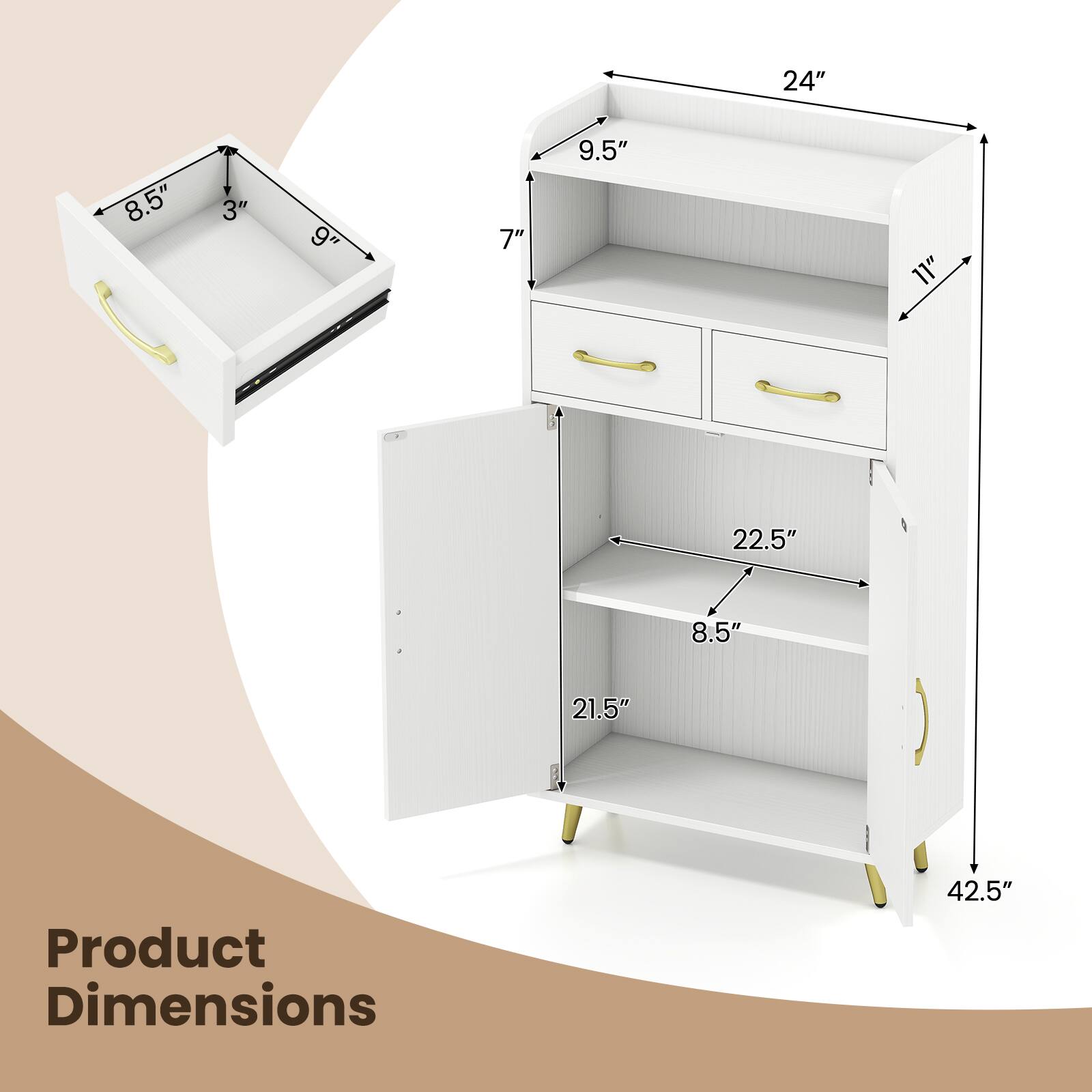 24" 8.5" 8 3" 9" 7" 9.5" 11" 22.5" 8.5" 21.5" Product Dimensions 42.5"