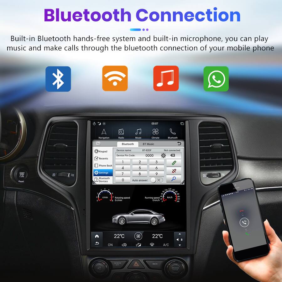 Bluetooth Connection

Built-in Bluetooth hands-free system and built-in microphone, you can play music and make calls through the Bluetooth connection of your mobile phone.

- Navigation
- Radio
- Music
- Climate
- Bluetooth

Device name: 5-82DF
Device Pin Code: 0000

- Keypad
- Recents
- Phone Book
- Settings
- Bluetooth Devices

Auto answer: x
Not connected: x

Running speed: 0 km/h
Rotating speed: 0 rpm

22°C
A/C ON

BT Music
BT-82DF
0000

Not connected